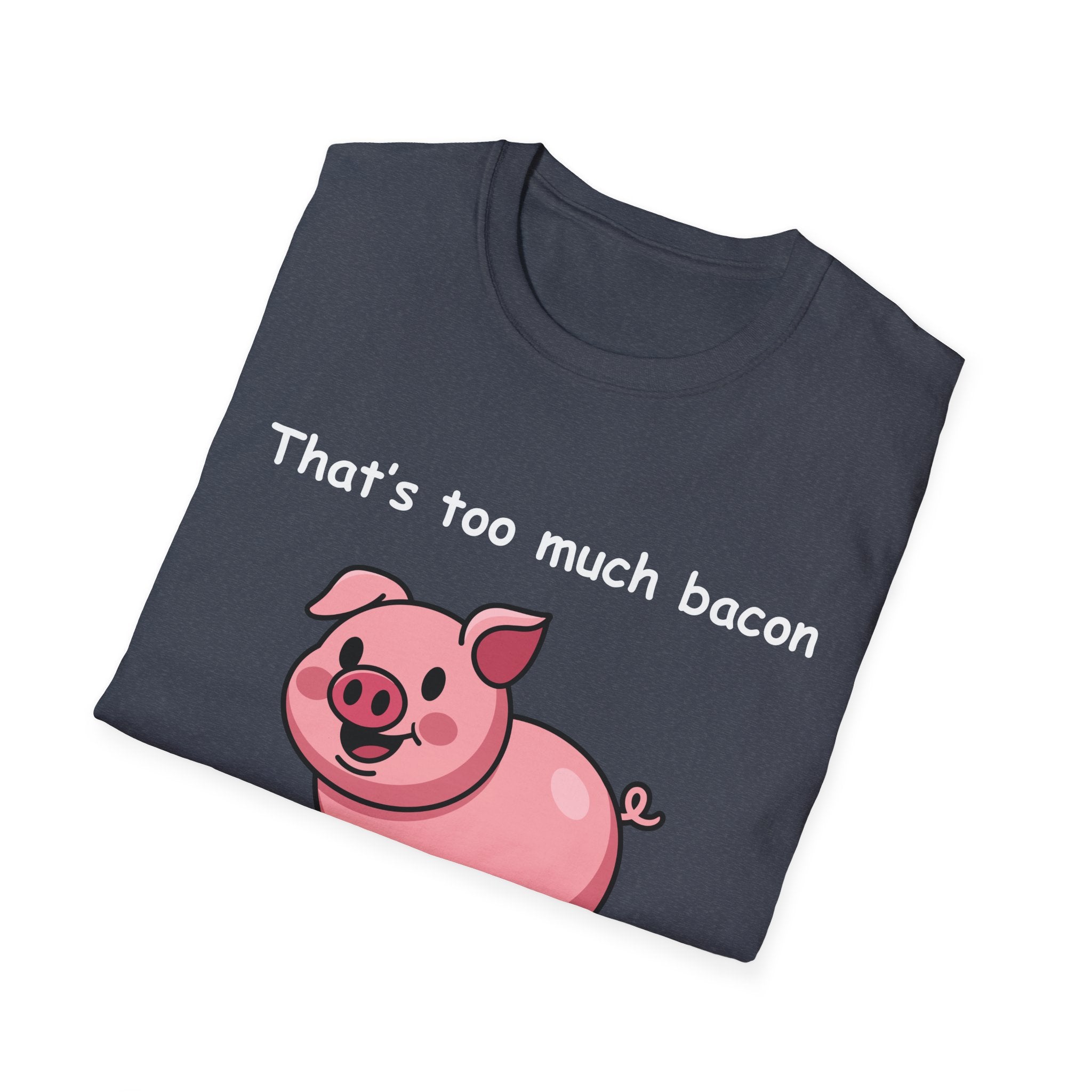 Funny Bacon T-Shirt – “That’s Too Much Bacon Said No One Ever” Graphic Tee