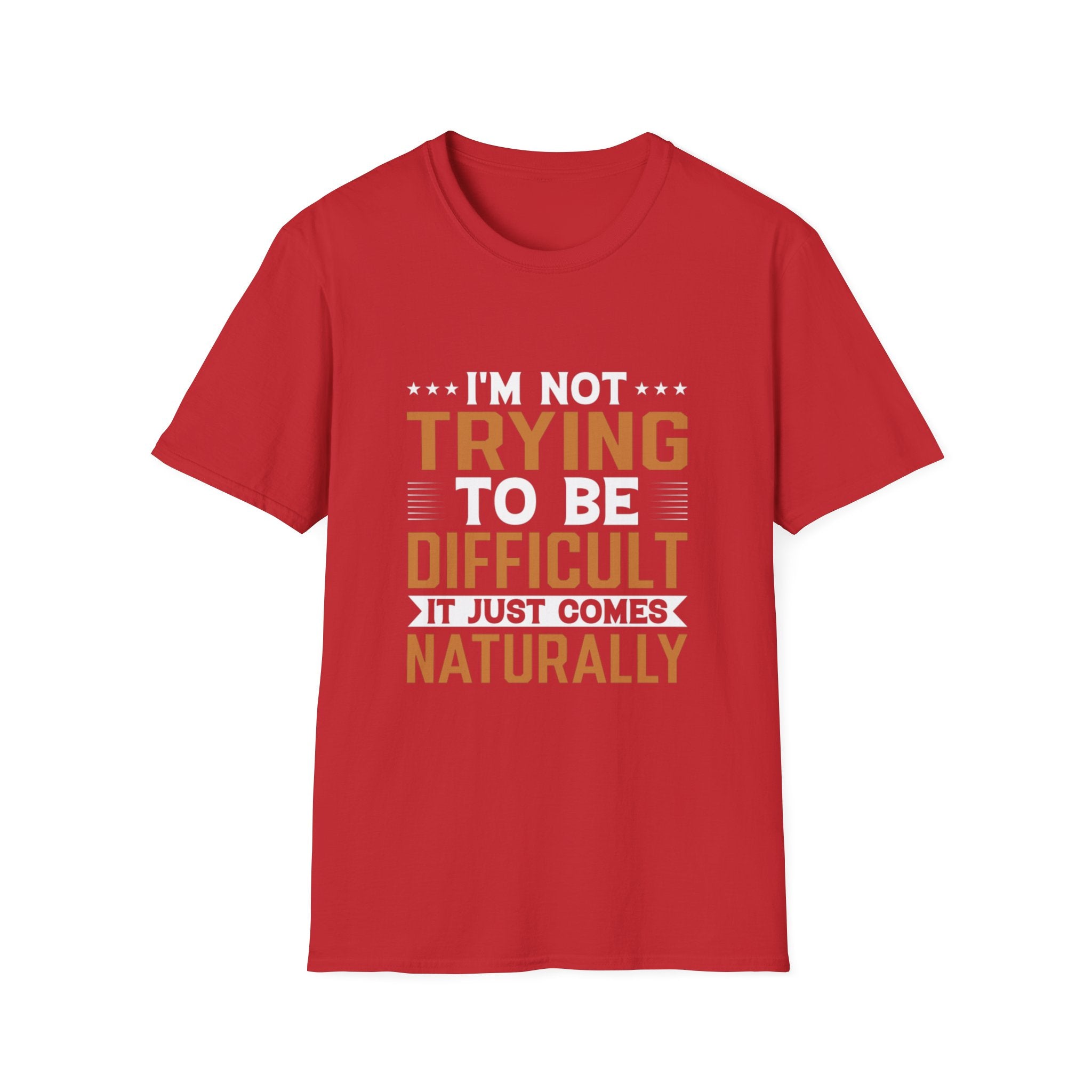 Funny Sarcastic T-Shirt – “I’m Not Trying To Be Difficult, It Just Comes Naturally” Graphic Tee