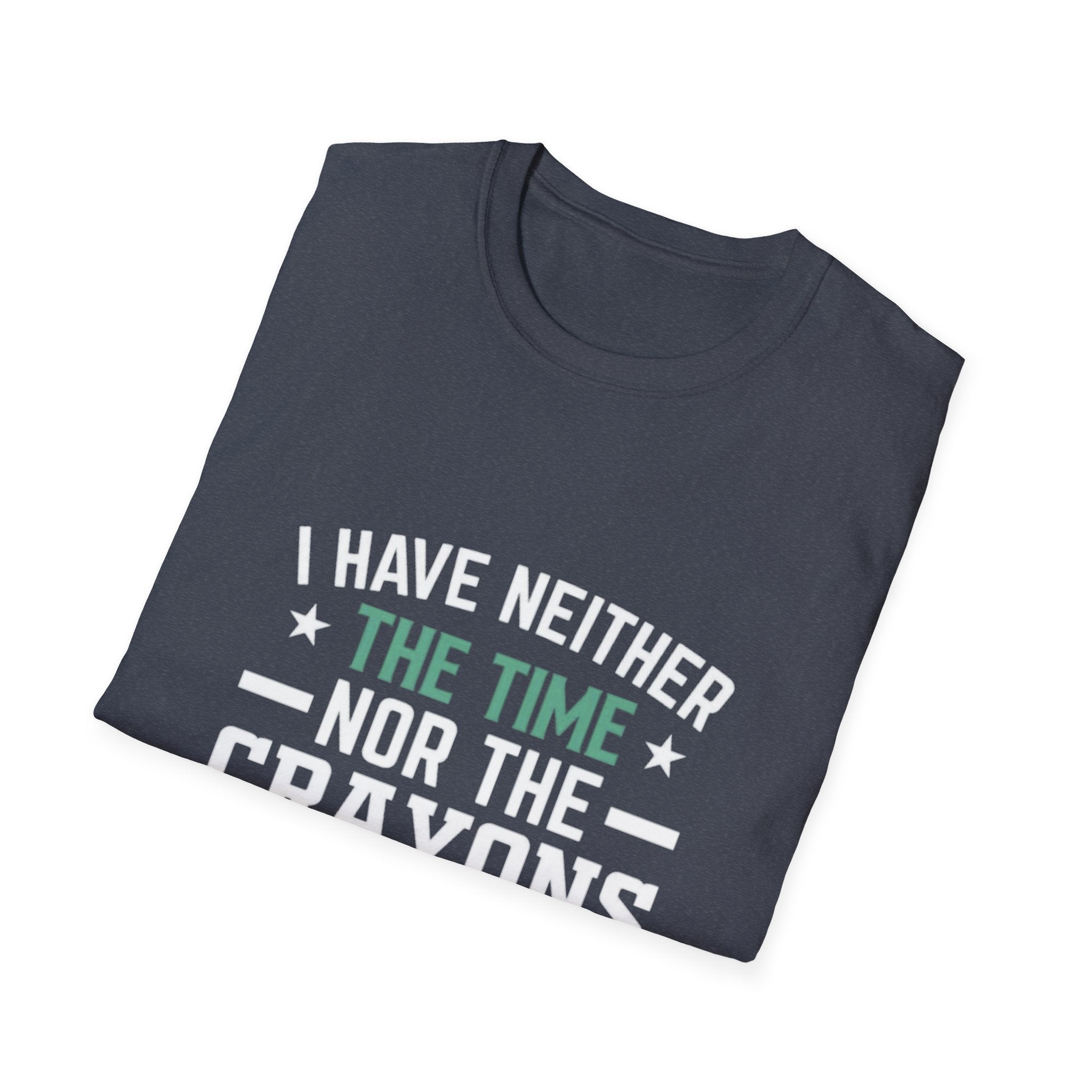 No Time or Crayons T-Shirt | Funny Sarcastic Quote Tee