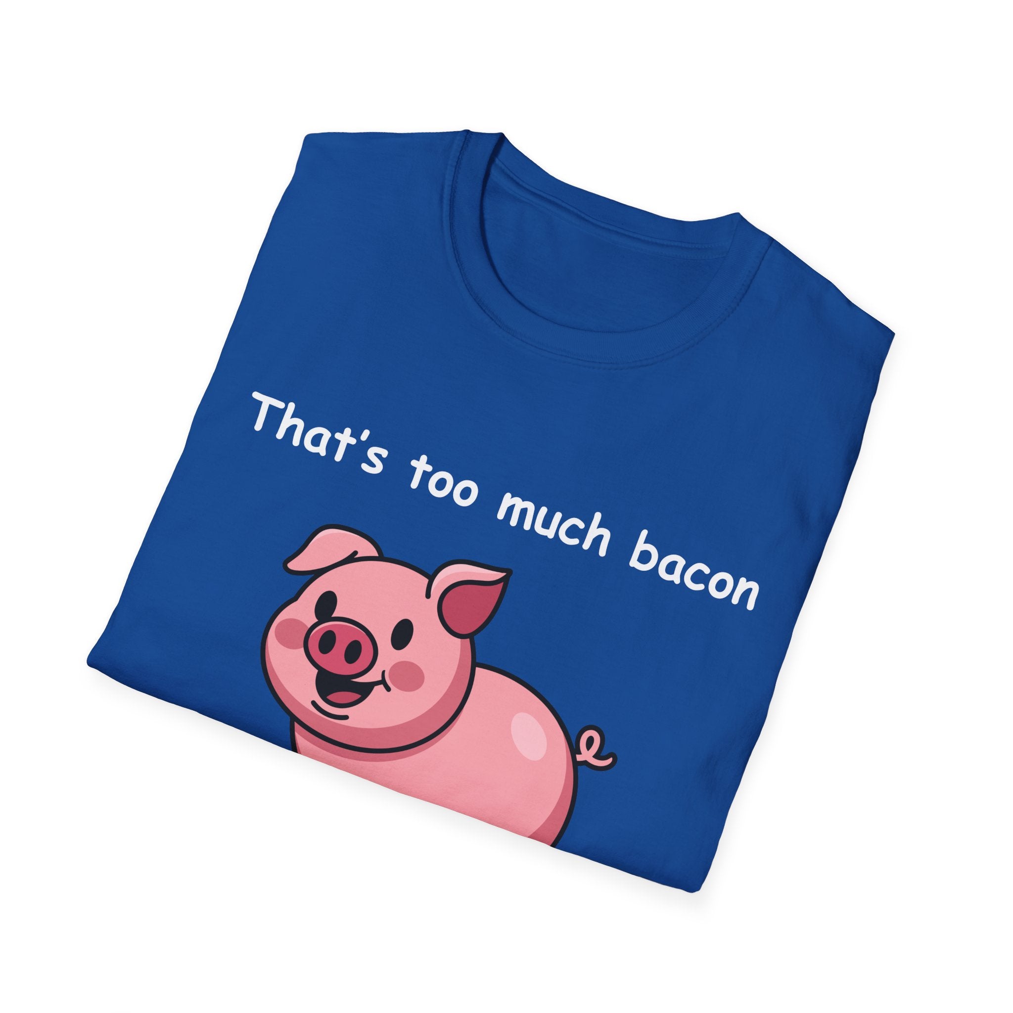 Funny Bacon T-Shirt – “That’s Too Much Bacon Said No One Ever” Graphic Tee