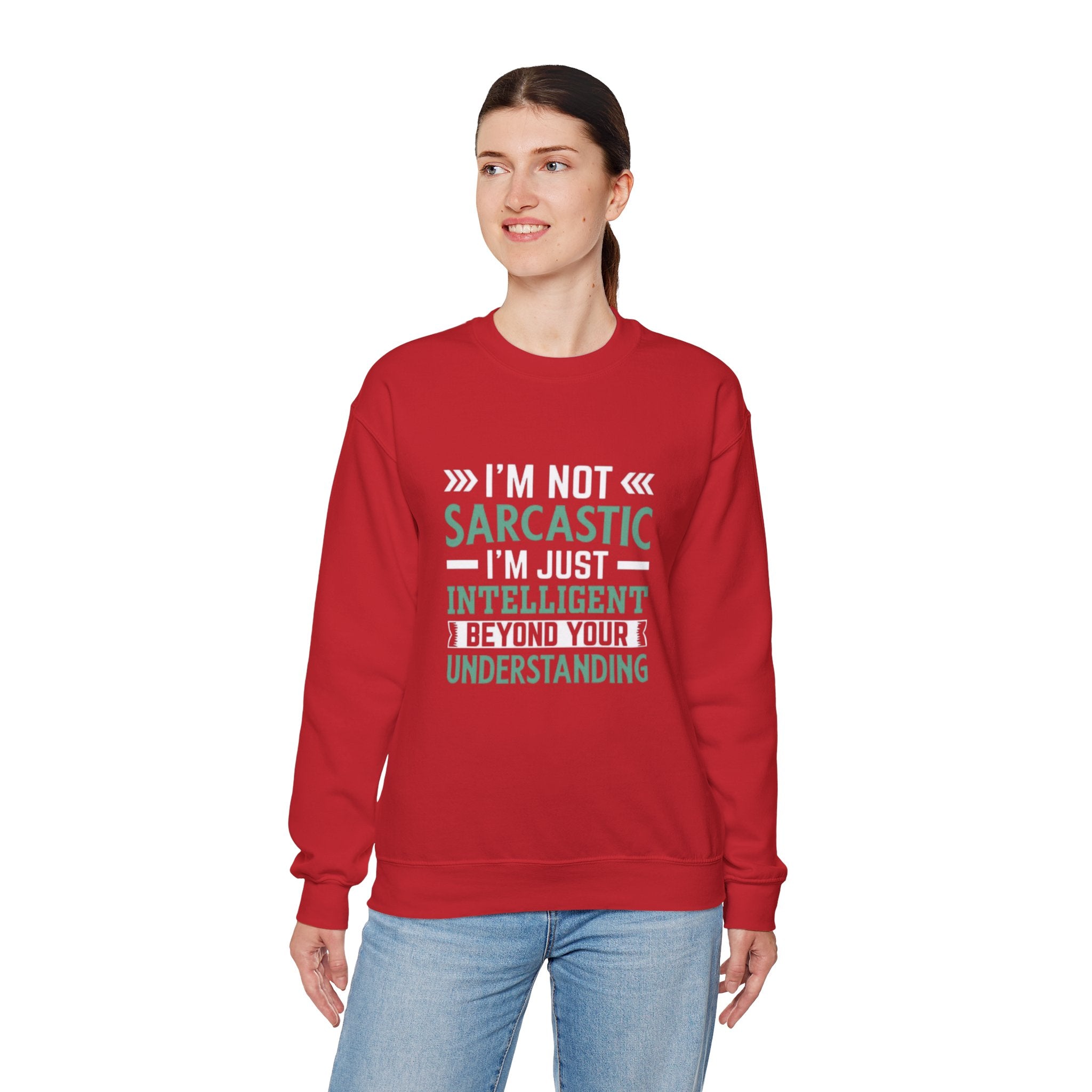 I’m Not Sarcastic Sweatshirt | Funny Intelligent Quote Crewneck