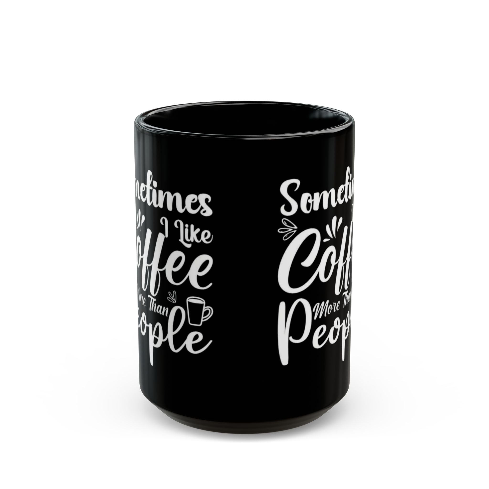 Sometimes I Like Coffee More Than People Mug | 11oz & 15oz Black Ceramic