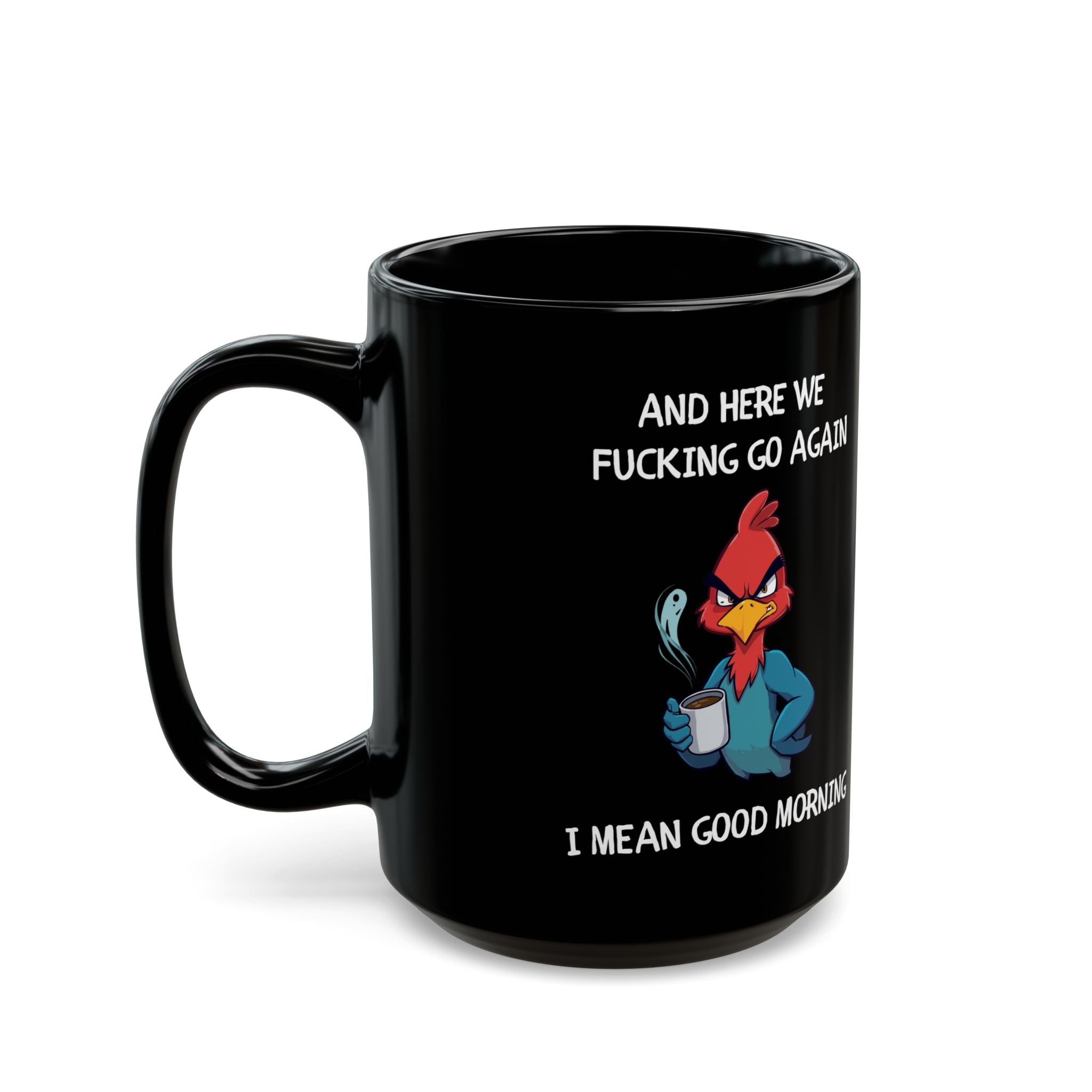 Funny Angry Rooster Coffee Mug – “Here We Go Again” Morning Humor Cup