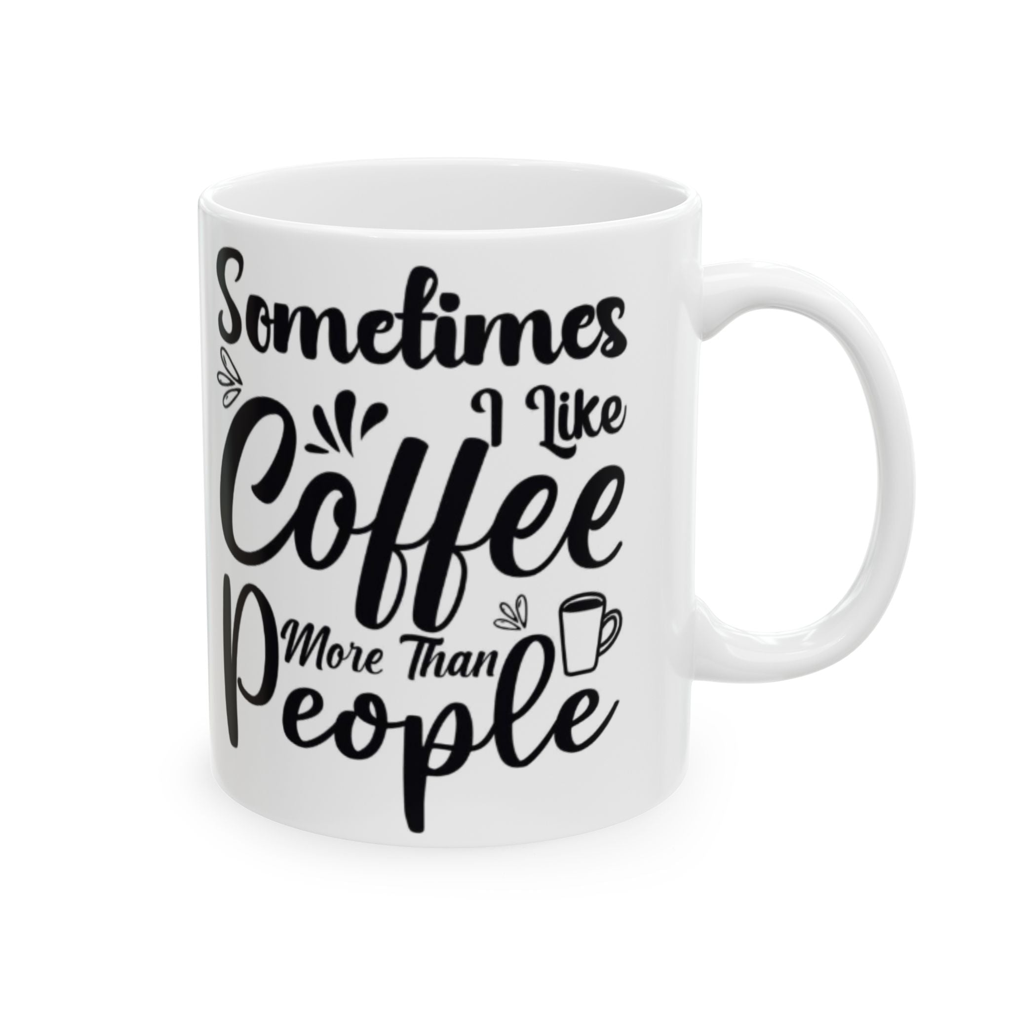 Sometimes I Like Coffee More Than People Mug – Funny White Coffee Cup