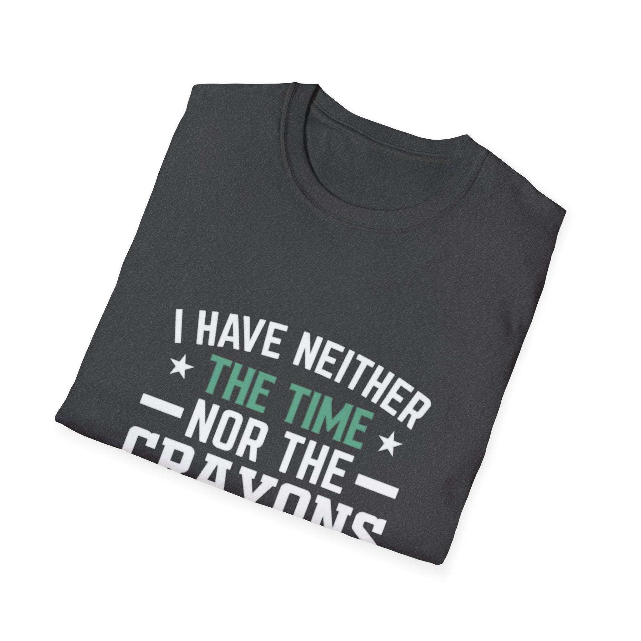 No Time or Crayons T-Shirt | Funny Sarcastic Quote Tee