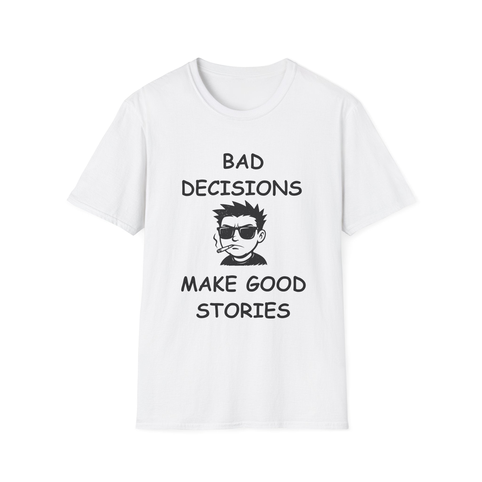 Bad Decisions Make Good Stories – Funny Sarcastic T-Shirt, Bold Graphic Tee