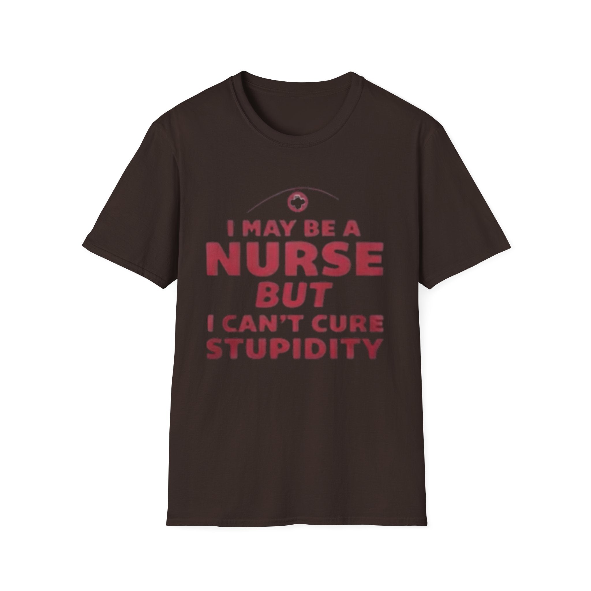 Funny Nurse T-Shirt – I May Be a Nurse But I Can’t Cure Stupidity Tee