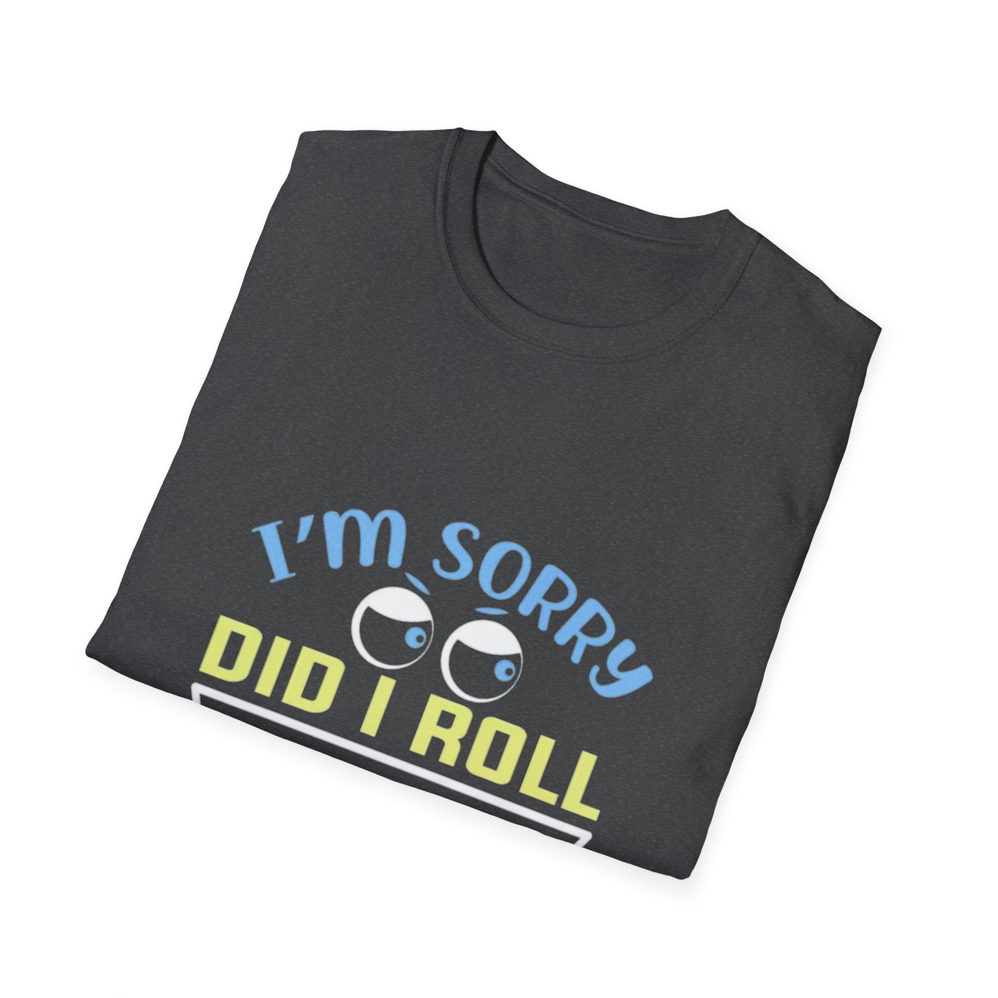 Funny Sarcastic T-Shirt – “I’m Sorry Did I Roll My Eyes Out Loud?” Graphic Tee