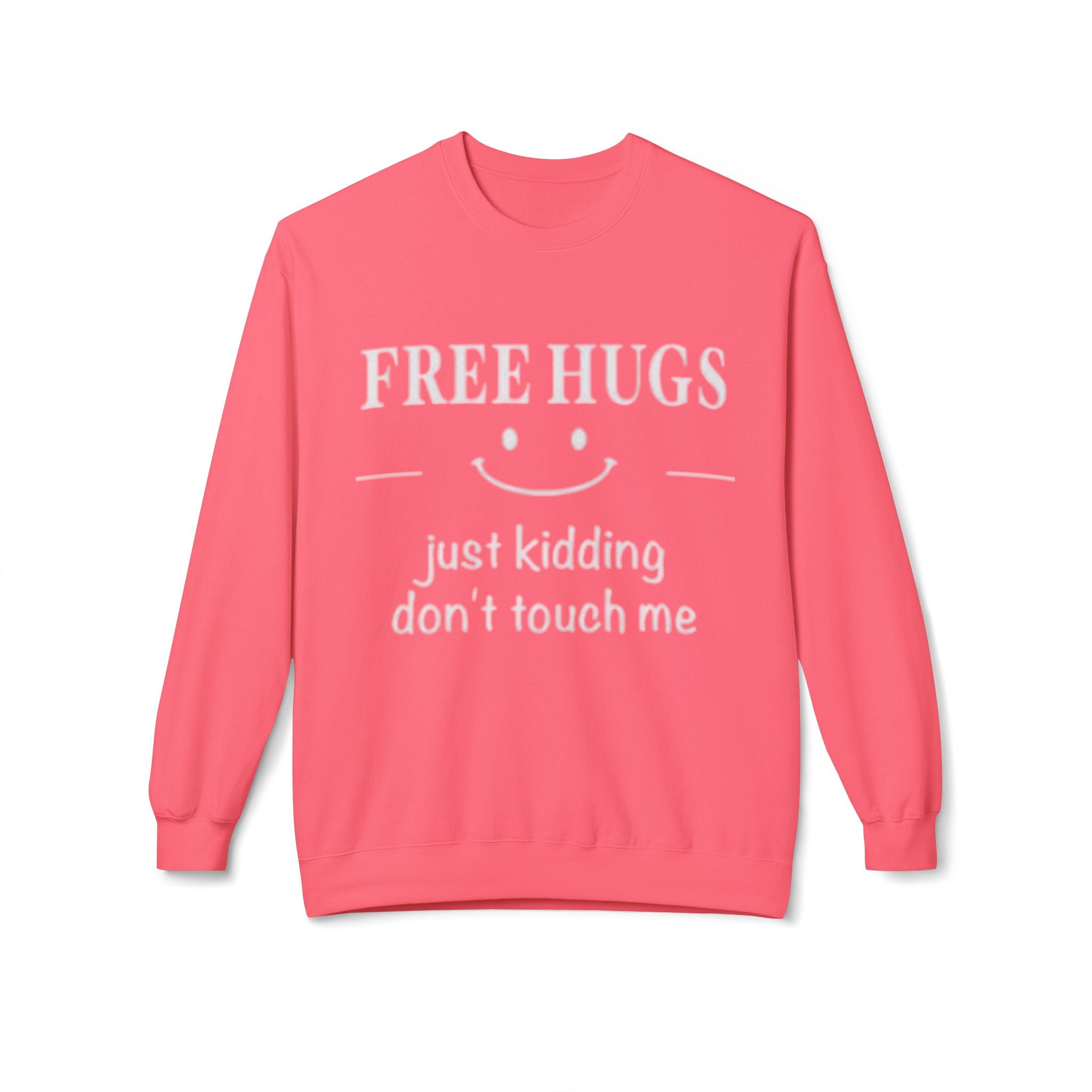 Free Hugs (Just Kidding) Funny Sweatshirt
