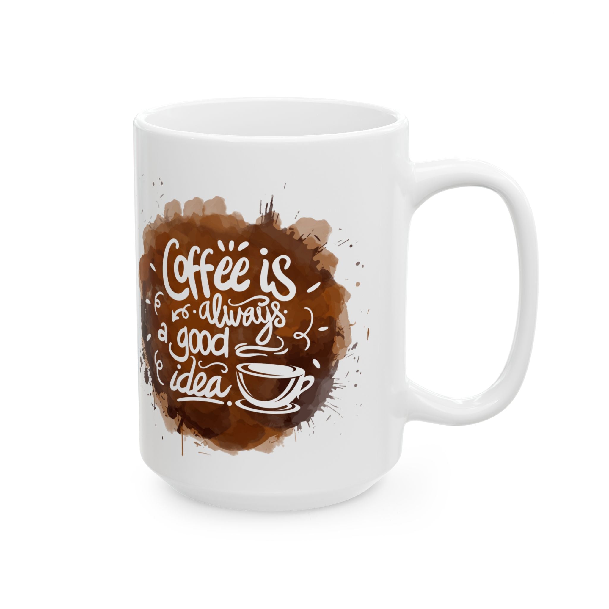 Coffee Is Always a Good Idea Mug | White Ceramic Cup