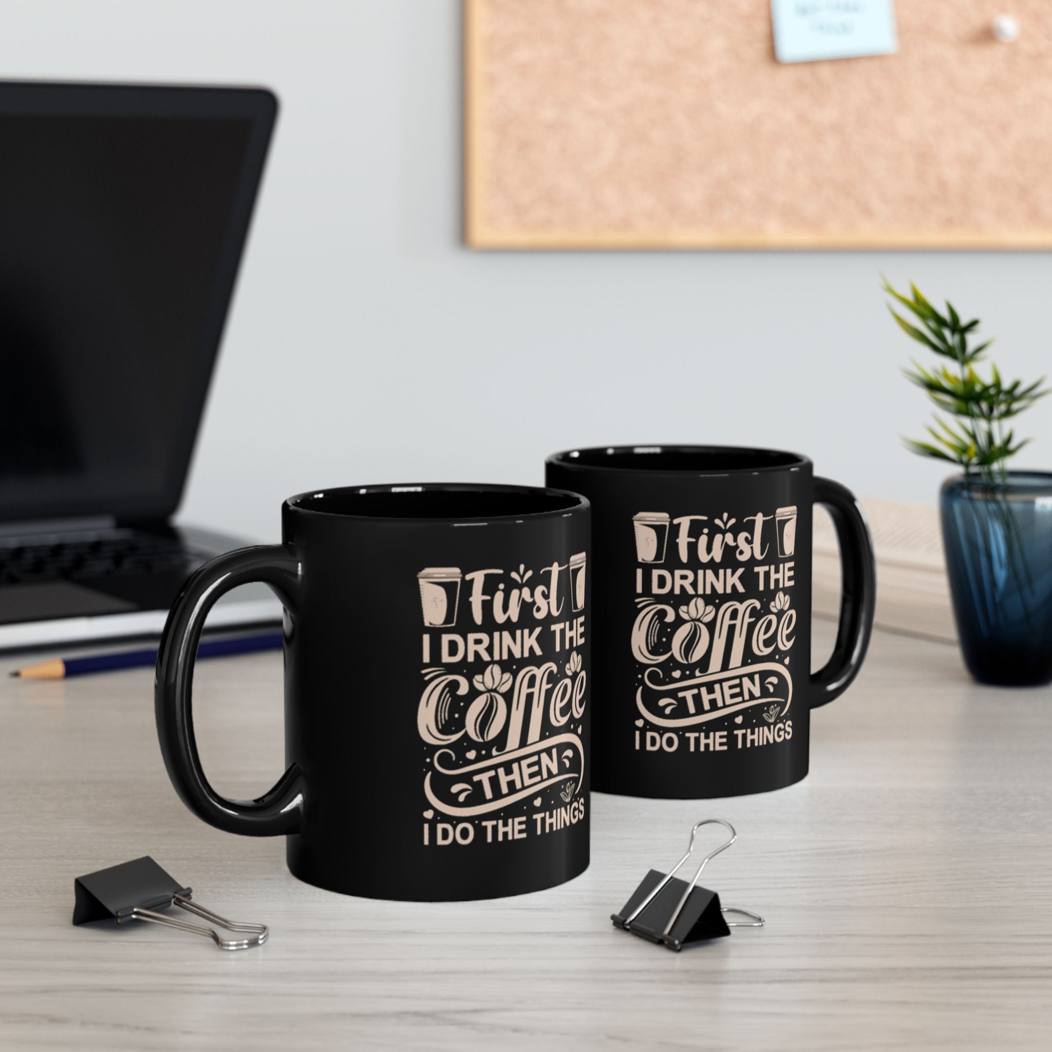 First I Drink the Coffee Then I Do the Things Mug | 11oz & 15oz