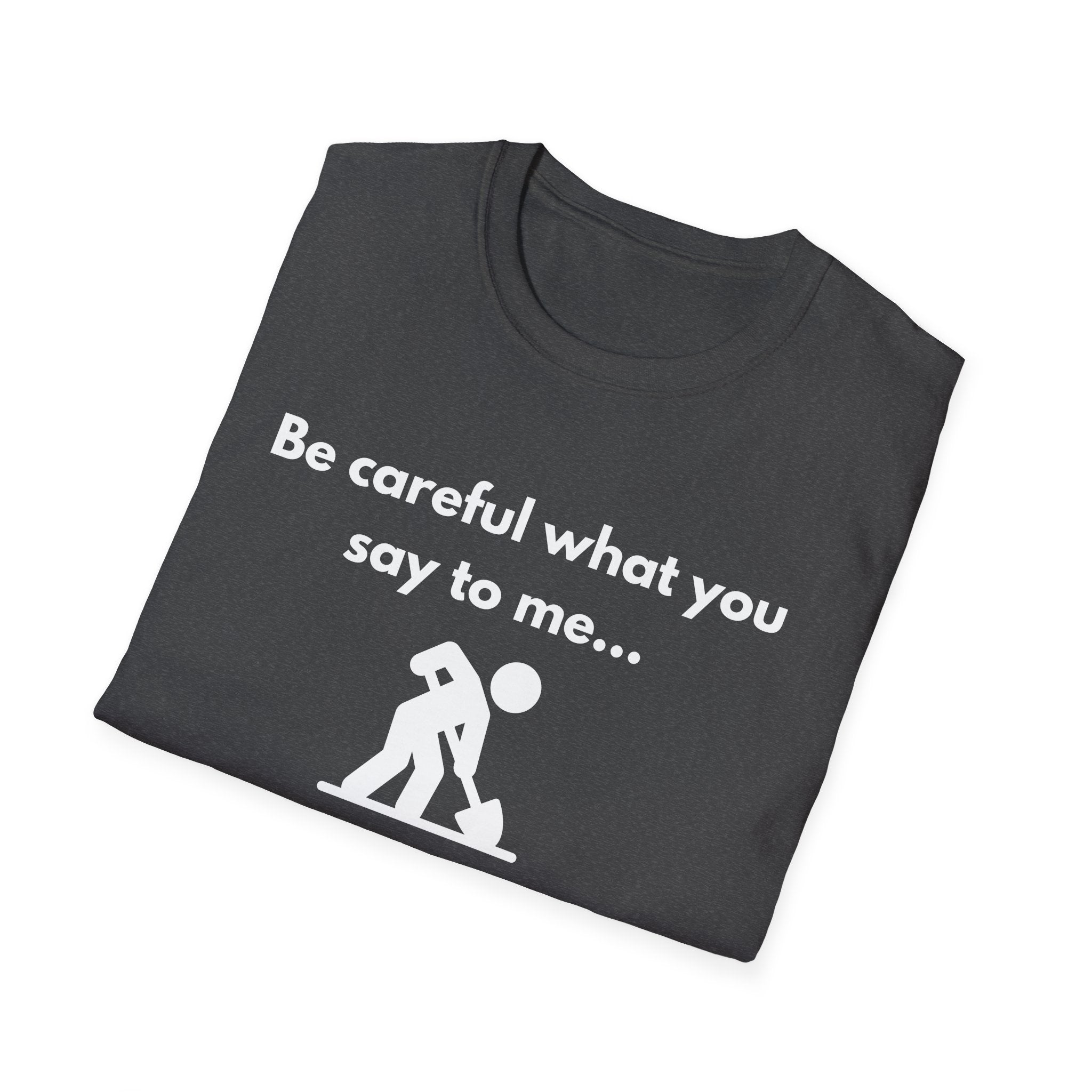 Be Careful What You Say Tee | Funny Dark Humor Shirt | Dark Unisex T-Shirt | Zero FG