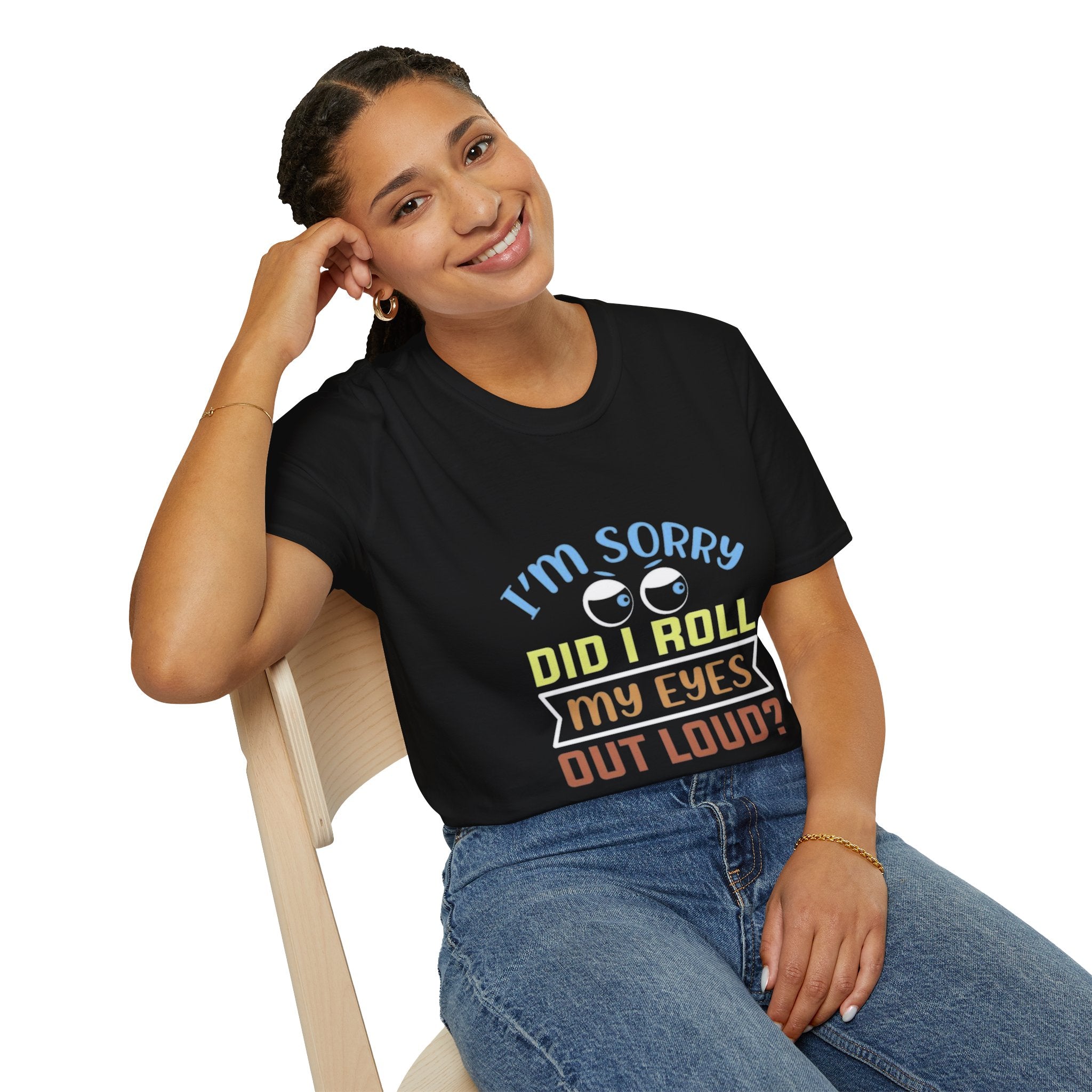 Funny Sarcastic T-Shirt – “I’m Sorry Did I Roll My Eyes Out Loud?” Graphic Tee