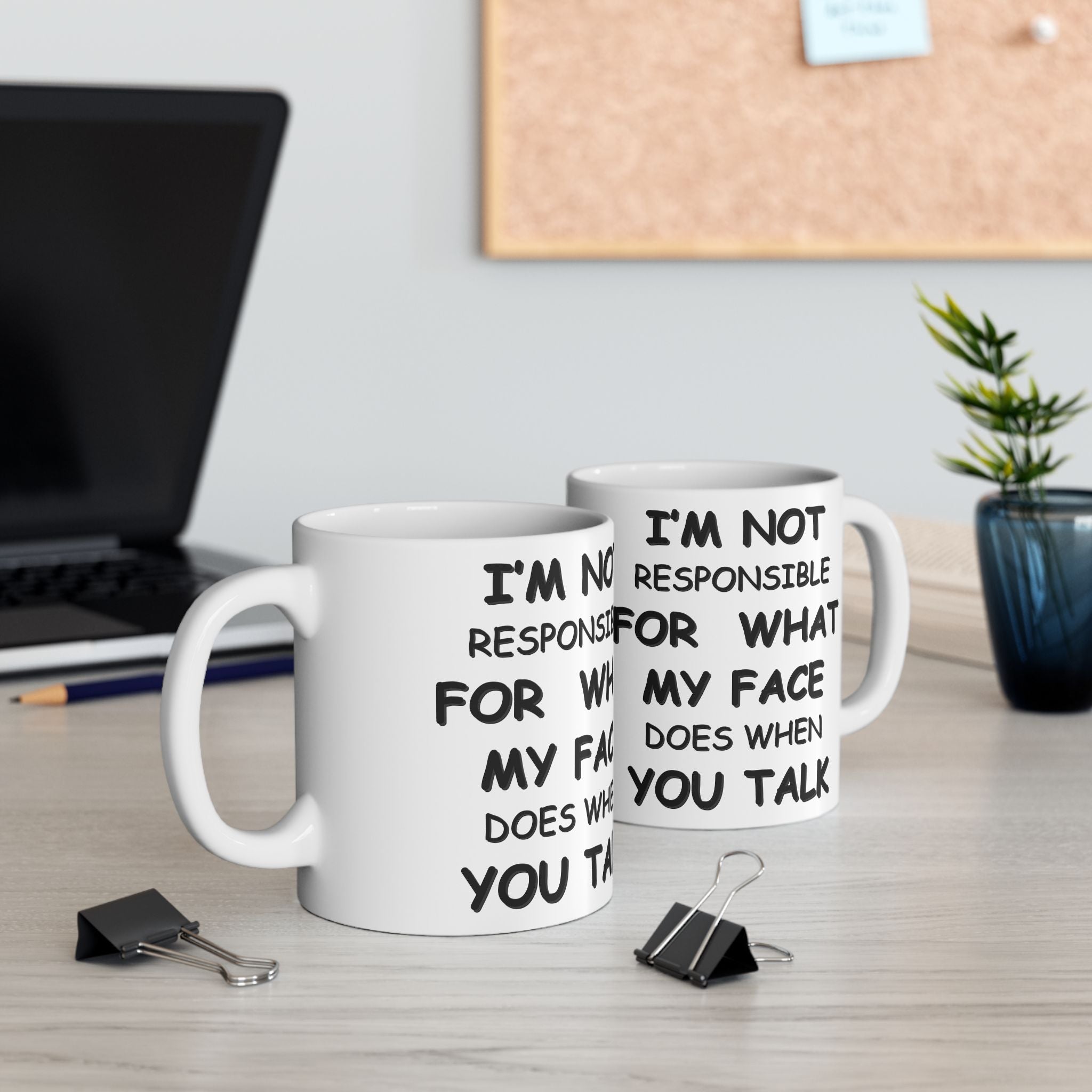 Funny Coffee Mug – “I’m Not Responsible for What My Face Does When You Talk” – Sarcastic White Cup