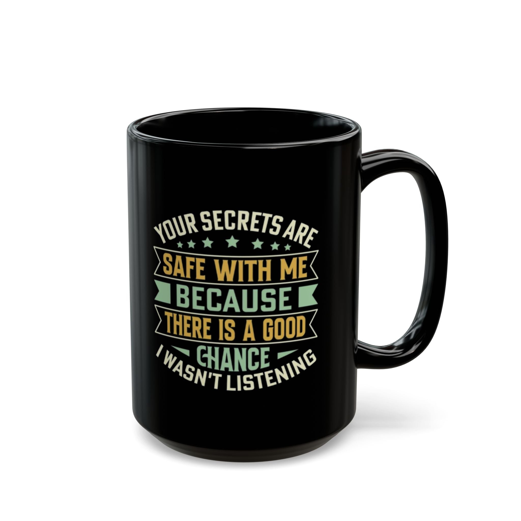 Funny Coffee Mug – Your Secrets Are Safe With Me, Sarcastic Quote Gift, Black Ceramic Mug