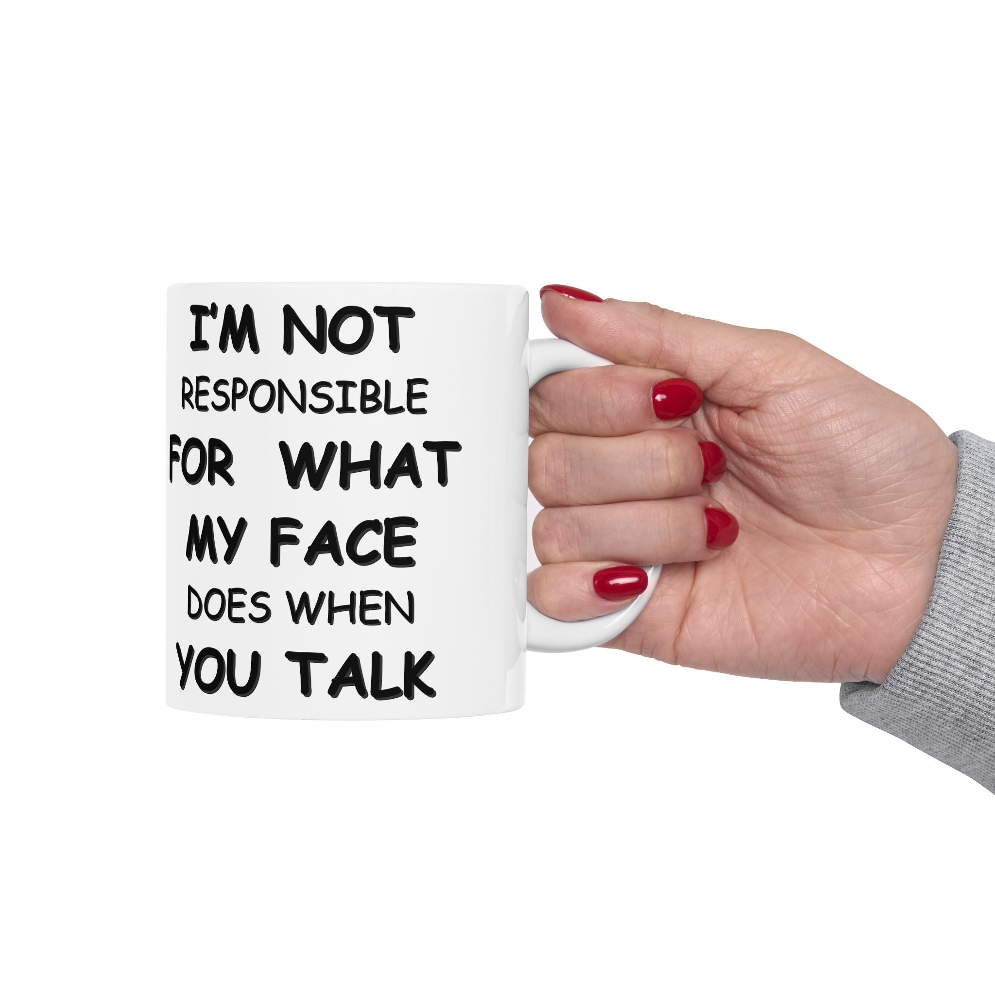 Funny Coffee Mug – “I’m Not Responsible for What My Face Does When You Talk” – Sarcastic White Cup
