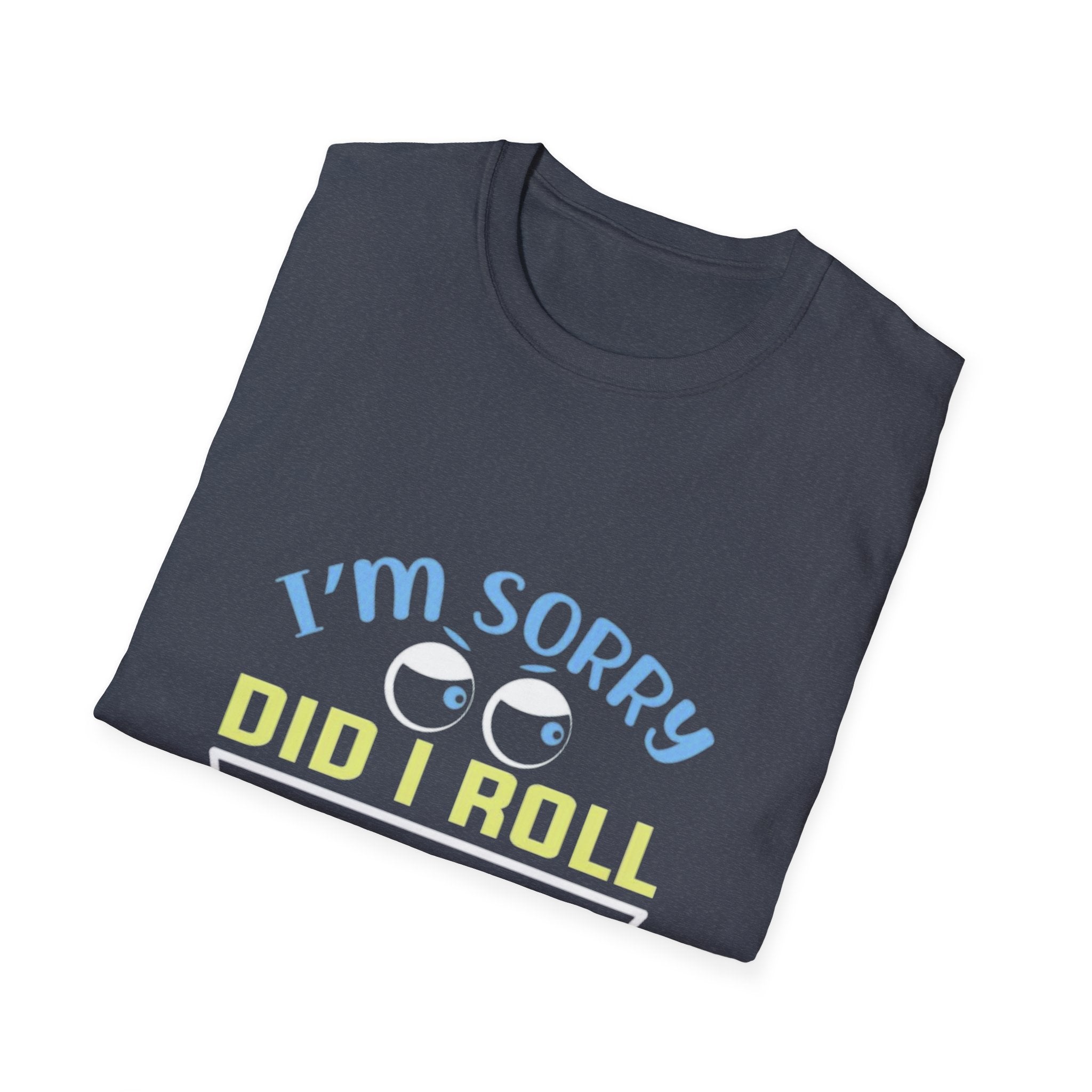 Funny Sarcastic T-Shirt – “I’m Sorry Did I Roll My Eyes Out Loud?” Graphic Tee