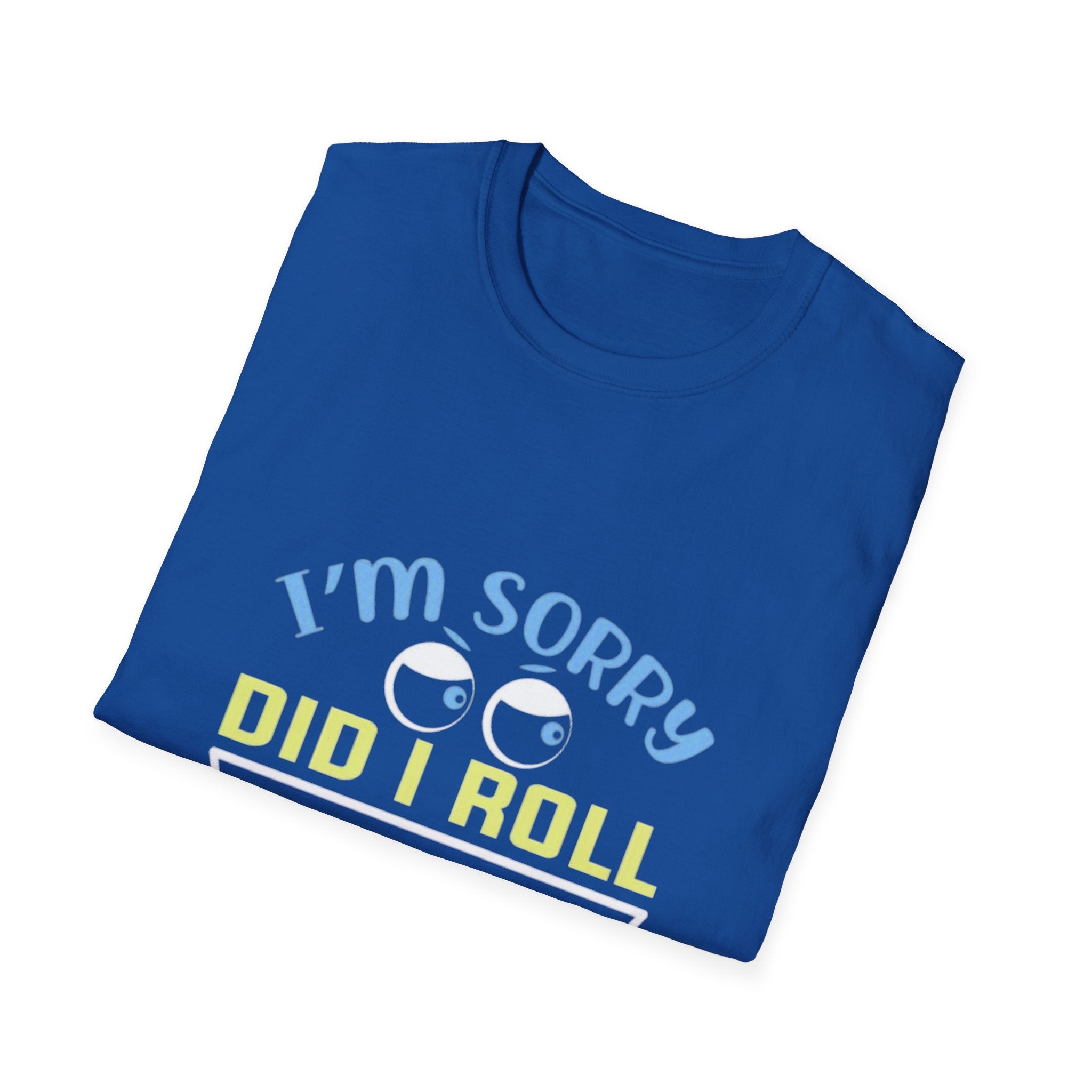 Funny Sarcastic T-Shirt – “I’m Sorry Did I Roll My Eyes Out Loud?” Graphic Tee