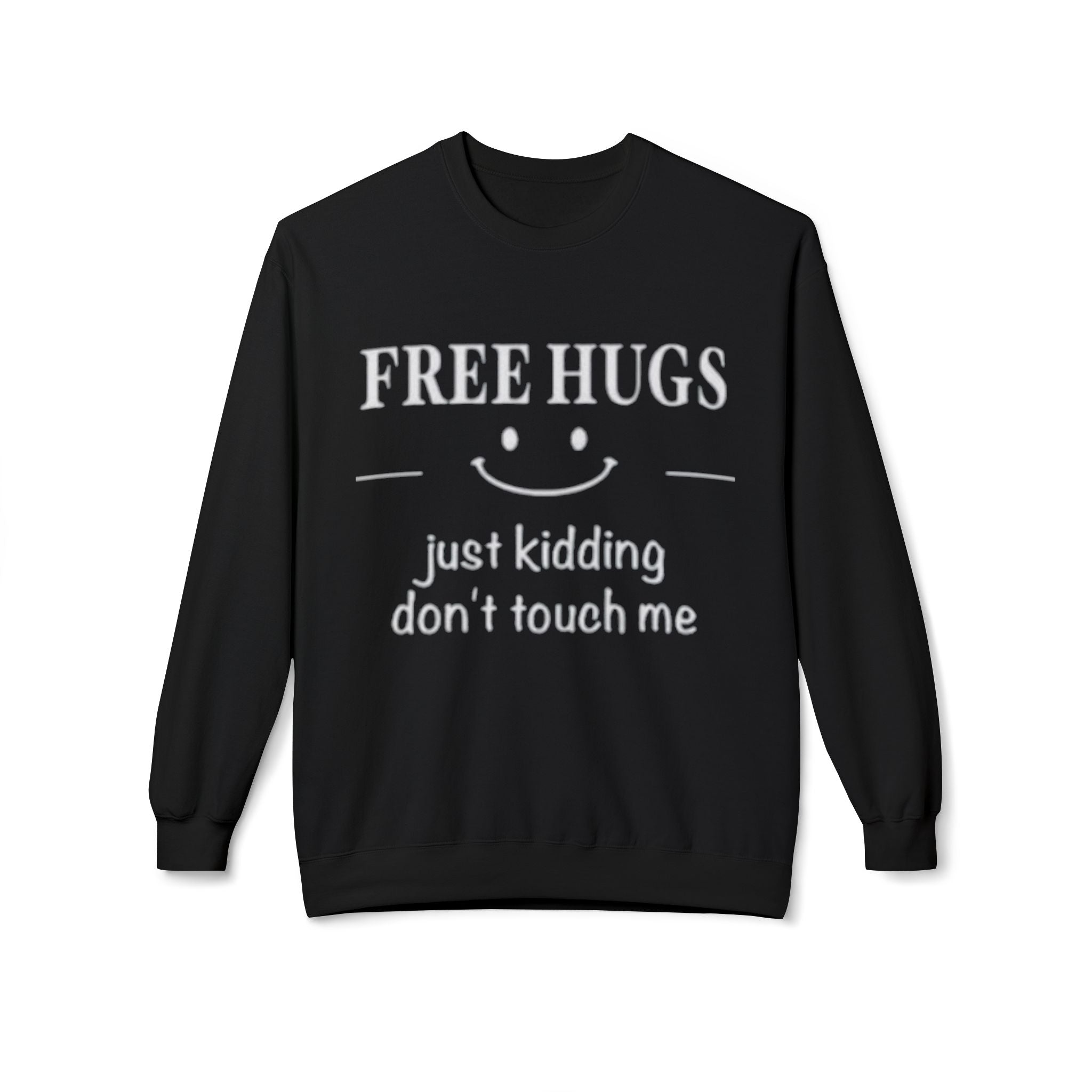 Free Hugs (Just Kidding) Funny Sweatshirt