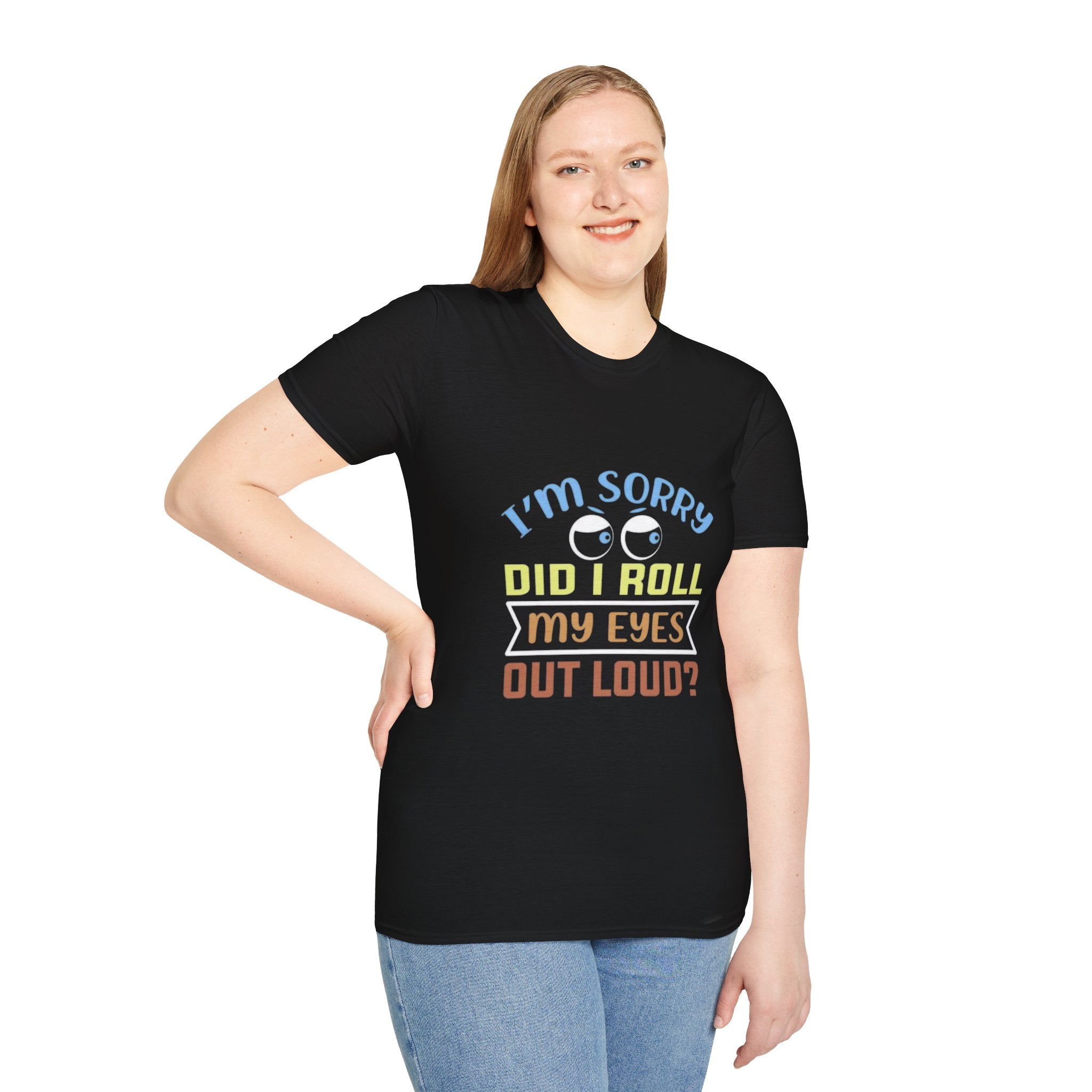 Funny Sarcastic T-Shirt – “I’m Sorry Did I Roll My Eyes Out Loud?” Graphic Tee