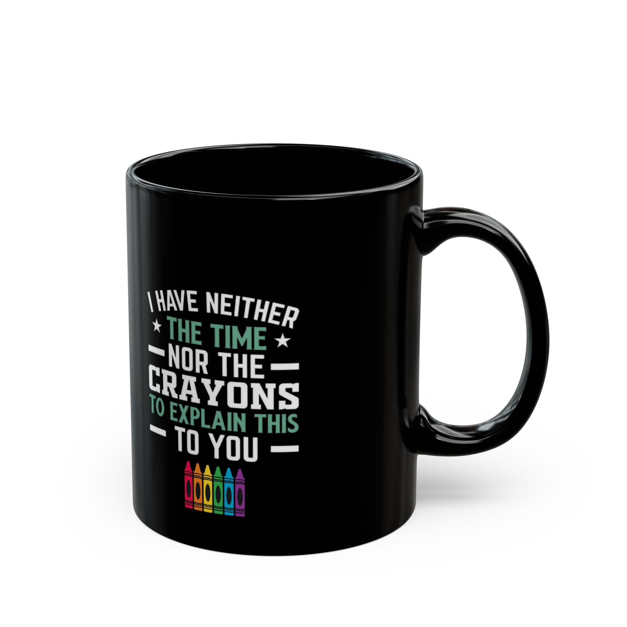 No Time or Crayons Mug | Funny Sarcastic Coffee Cup with Colorful Crayons