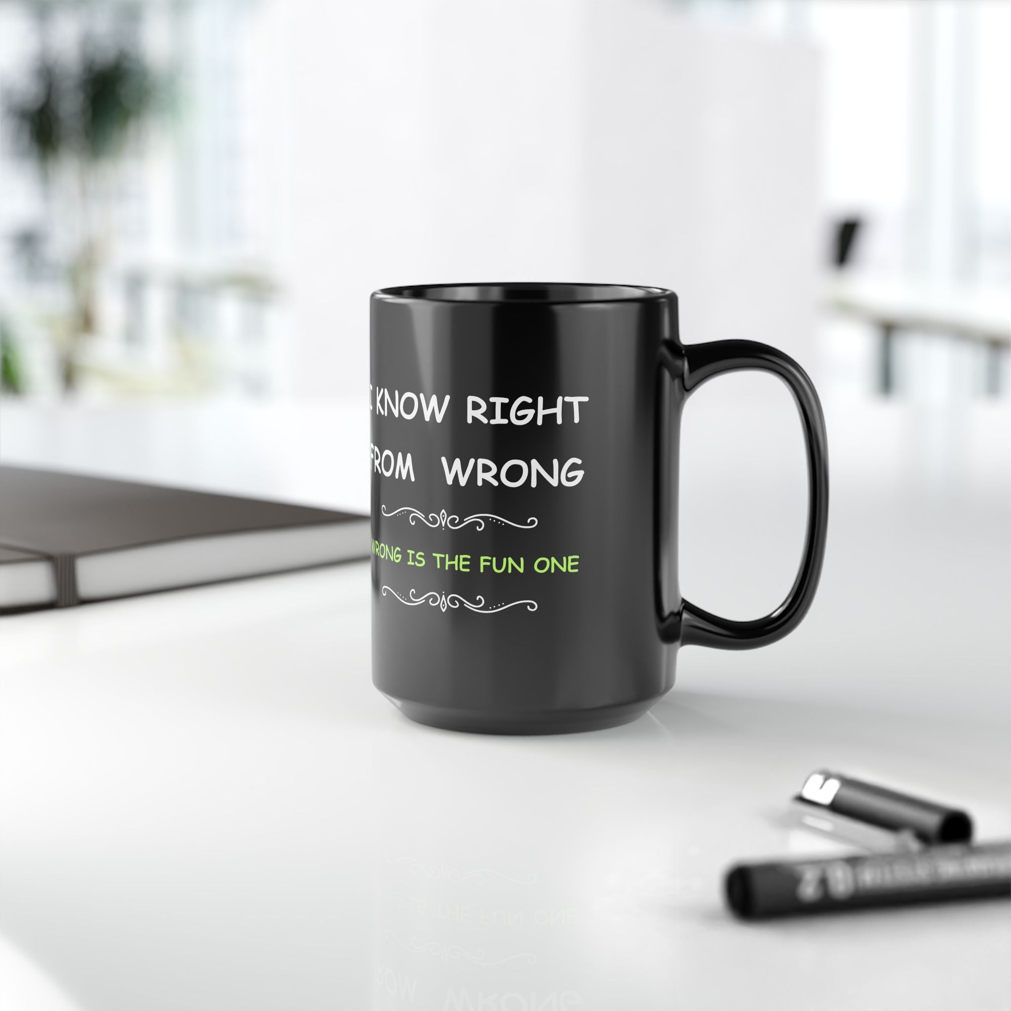 Funny “I Know Right From Wrong” Coffee Mug – Wrong Is the Fun One
