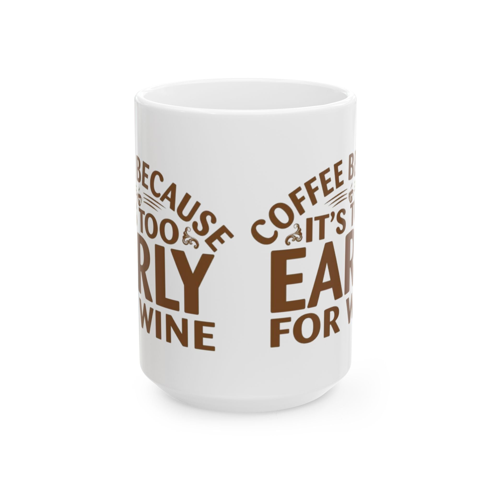 Coffee Because It’s Too Early for Wine Mug – Funny Coffee Lover Gift