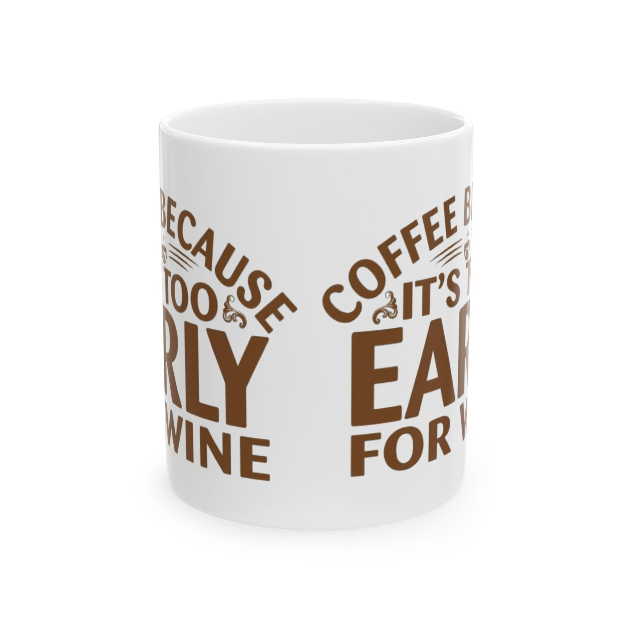 Coffee Because It’s Too Early for Wine Mug – Funny Coffee Lover Gift