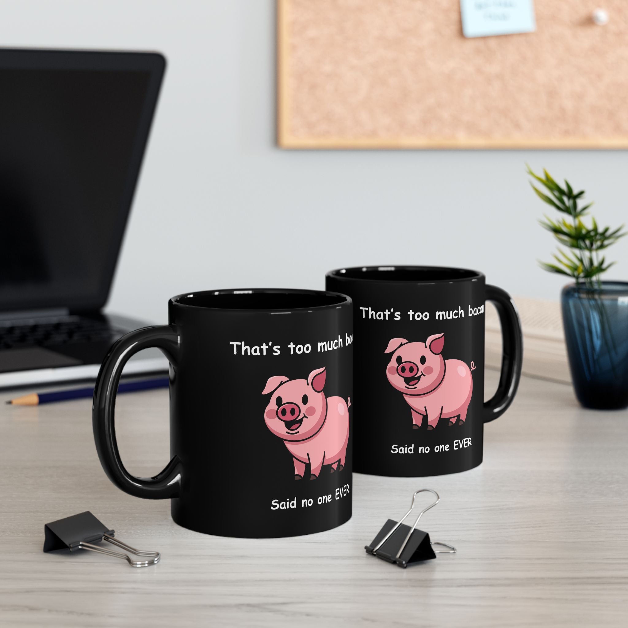 Funny Bacon Coffee Mug – “That’s Too Much Bacon Said No One Ever”