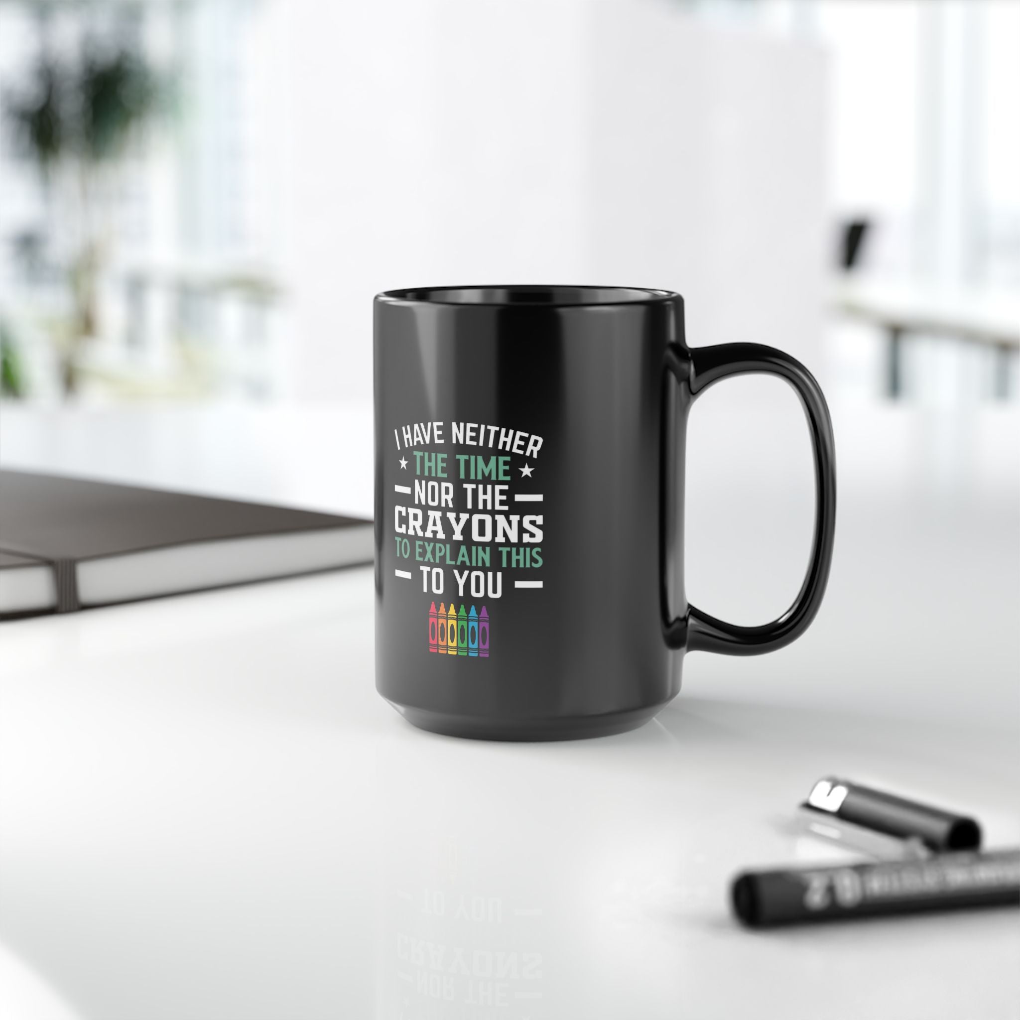 No Time or Crayons Mug | Funny Sarcastic Coffee Cup with Colorful Crayons