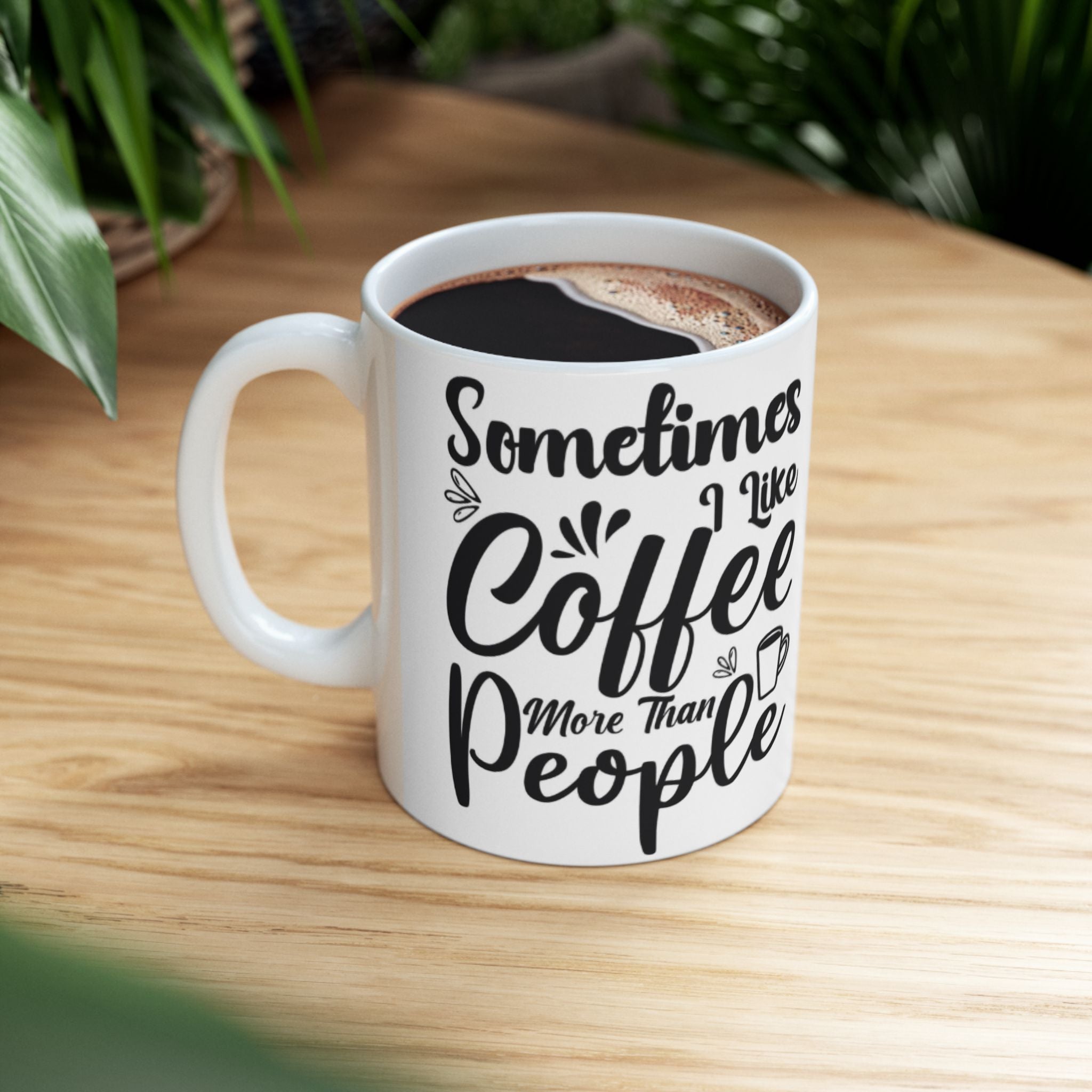 Sometimes I Like Coffee More Than People Mug – Funny White Coffee Cup