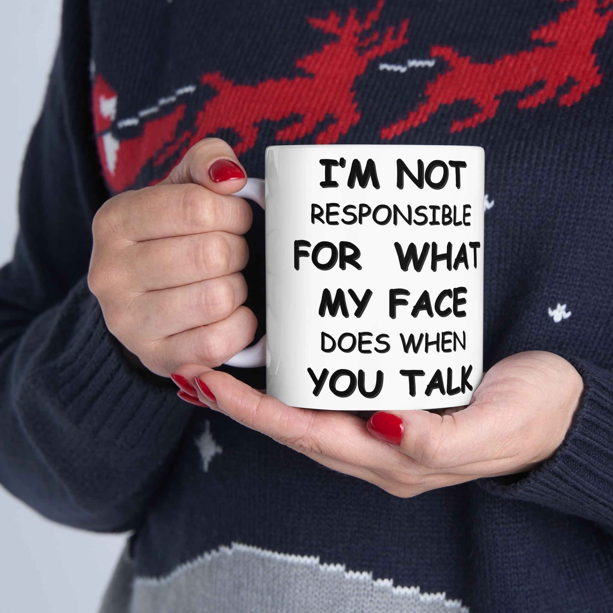 Funny Coffee Mug – “I’m Not Responsible for What My Face Does When You Talk” – Sarcastic White Cup
