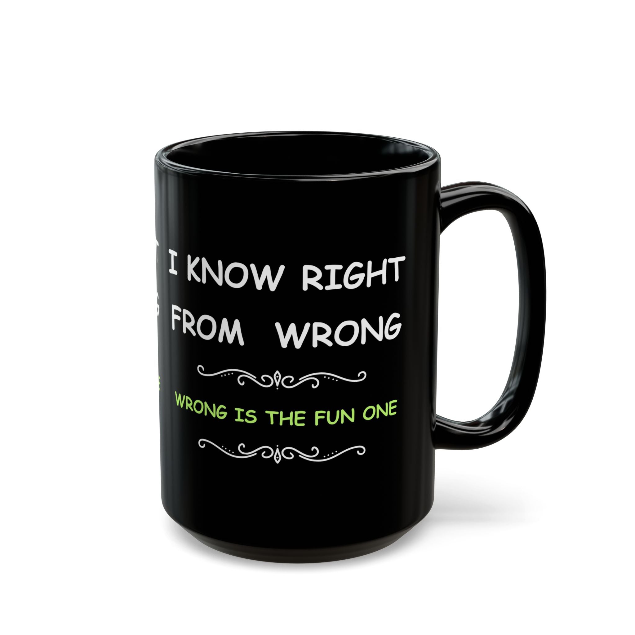 Funny “I Know Right From Wrong” Coffee Mug – Wrong Is the Fun One
