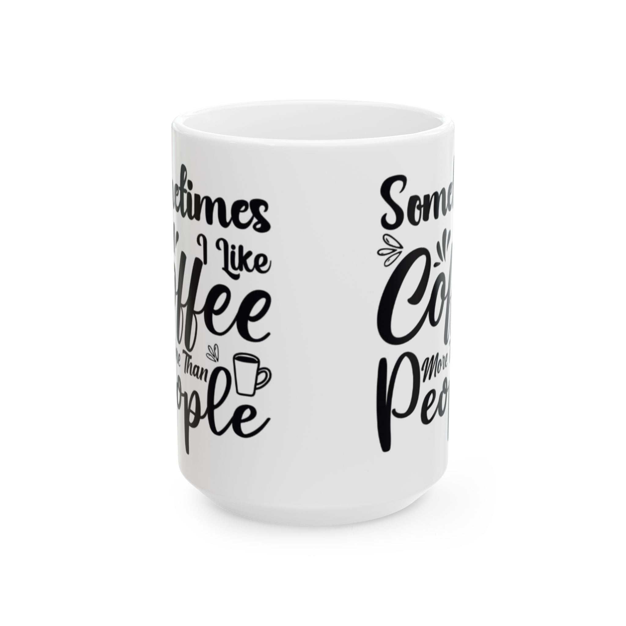 Sometimes I Like Coffee More Than People Mug – Funny White Coffee Cup