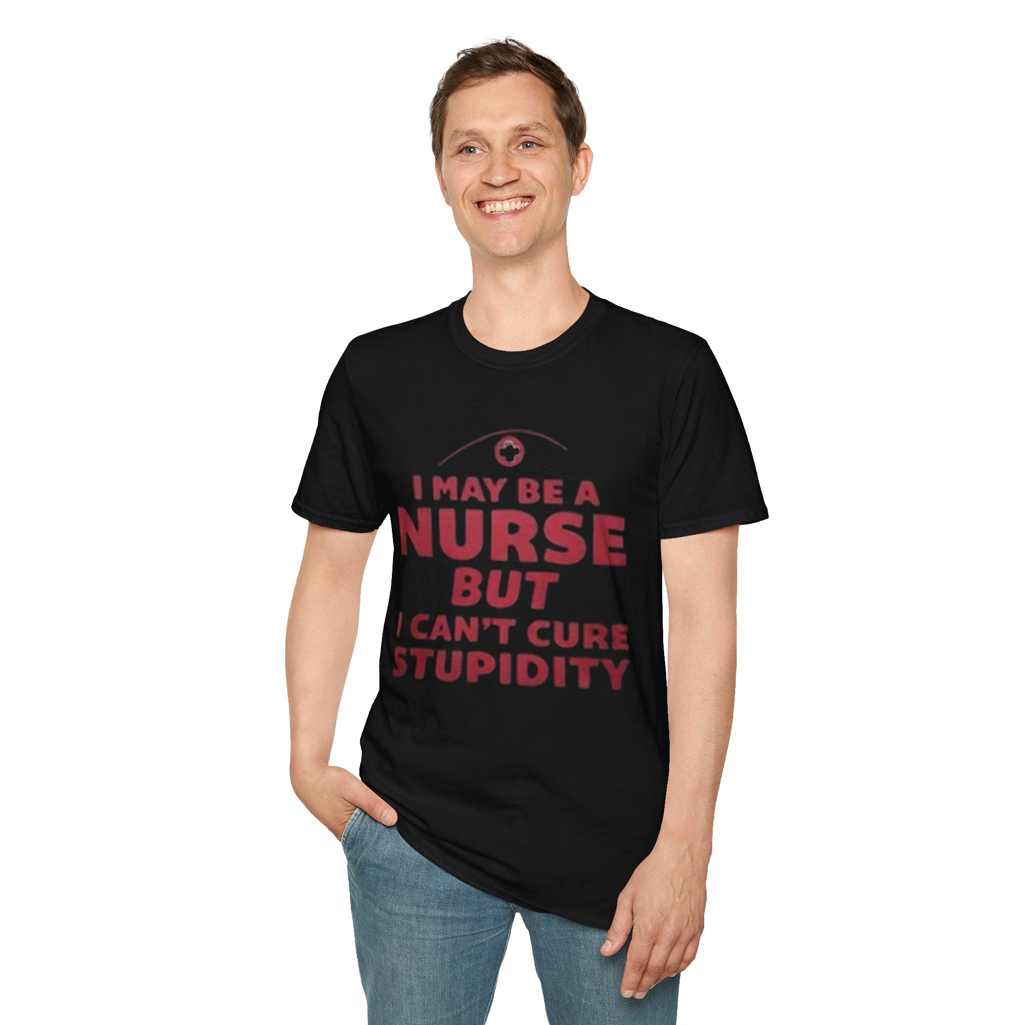 Funny Nurse T-Shirt – I May Be a Nurse But I Can’t Cure Stupidity Tee