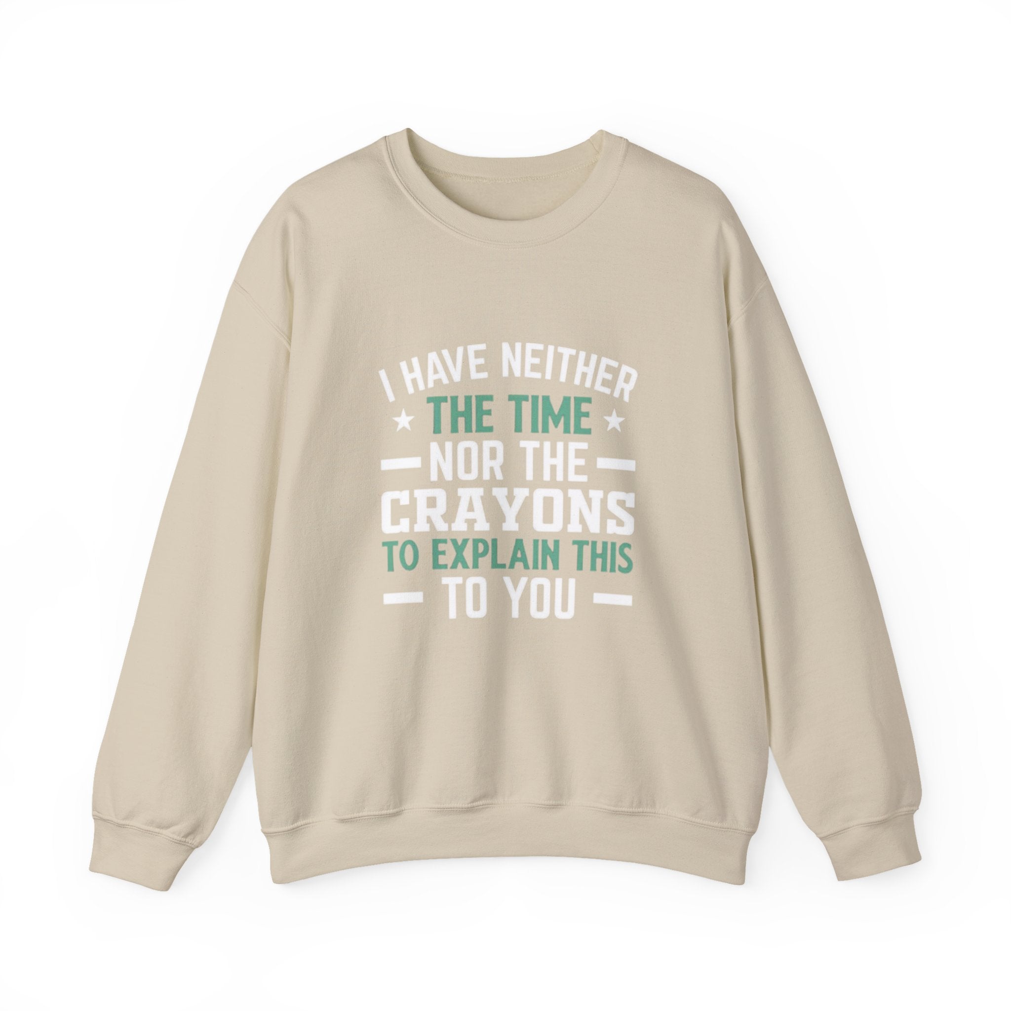 No Time or Crayons Sweatshirt | Funny Sarcastic Quote Crewneck