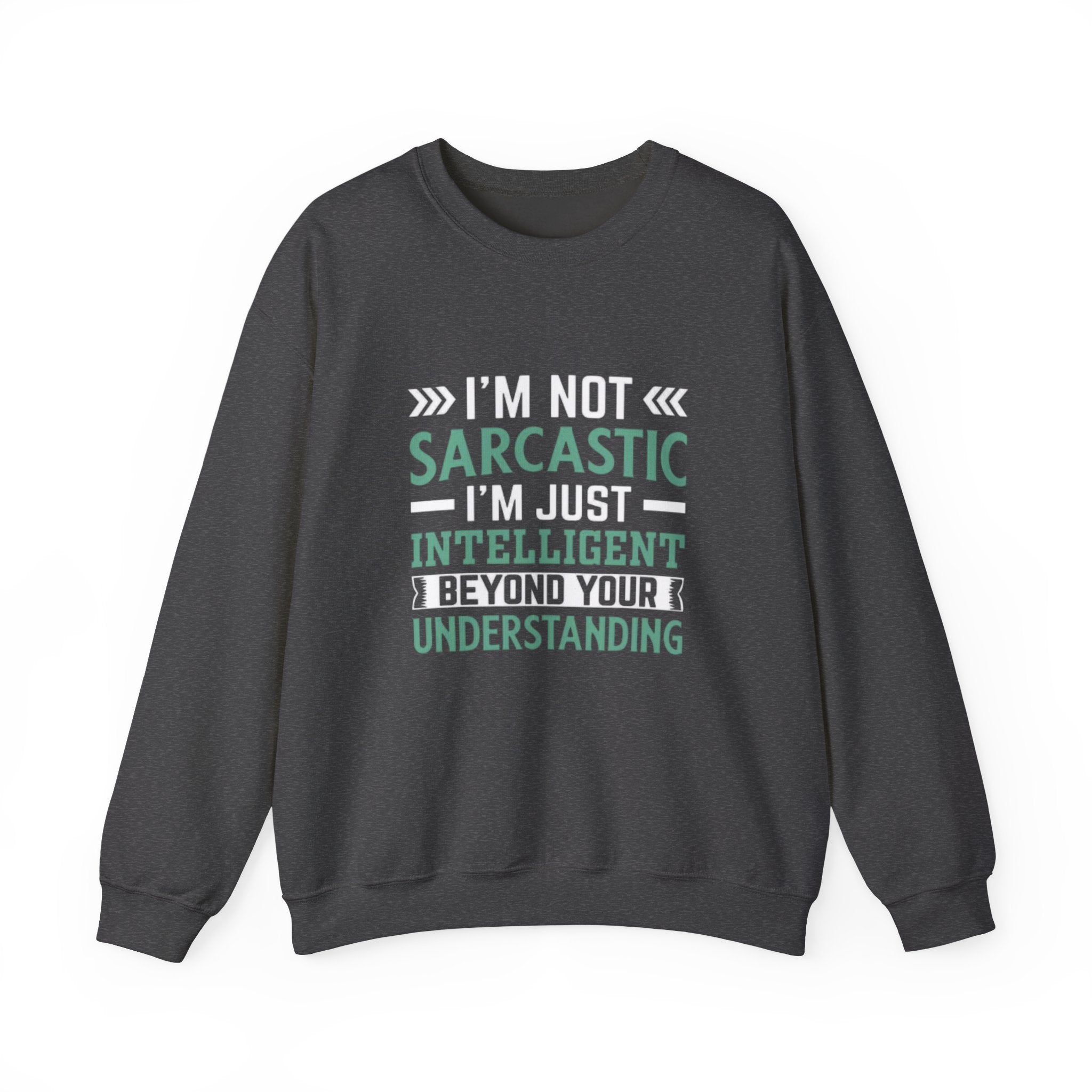 I’m Not Sarcastic Sweatshirt | Funny Intelligent Quote Crewneck
