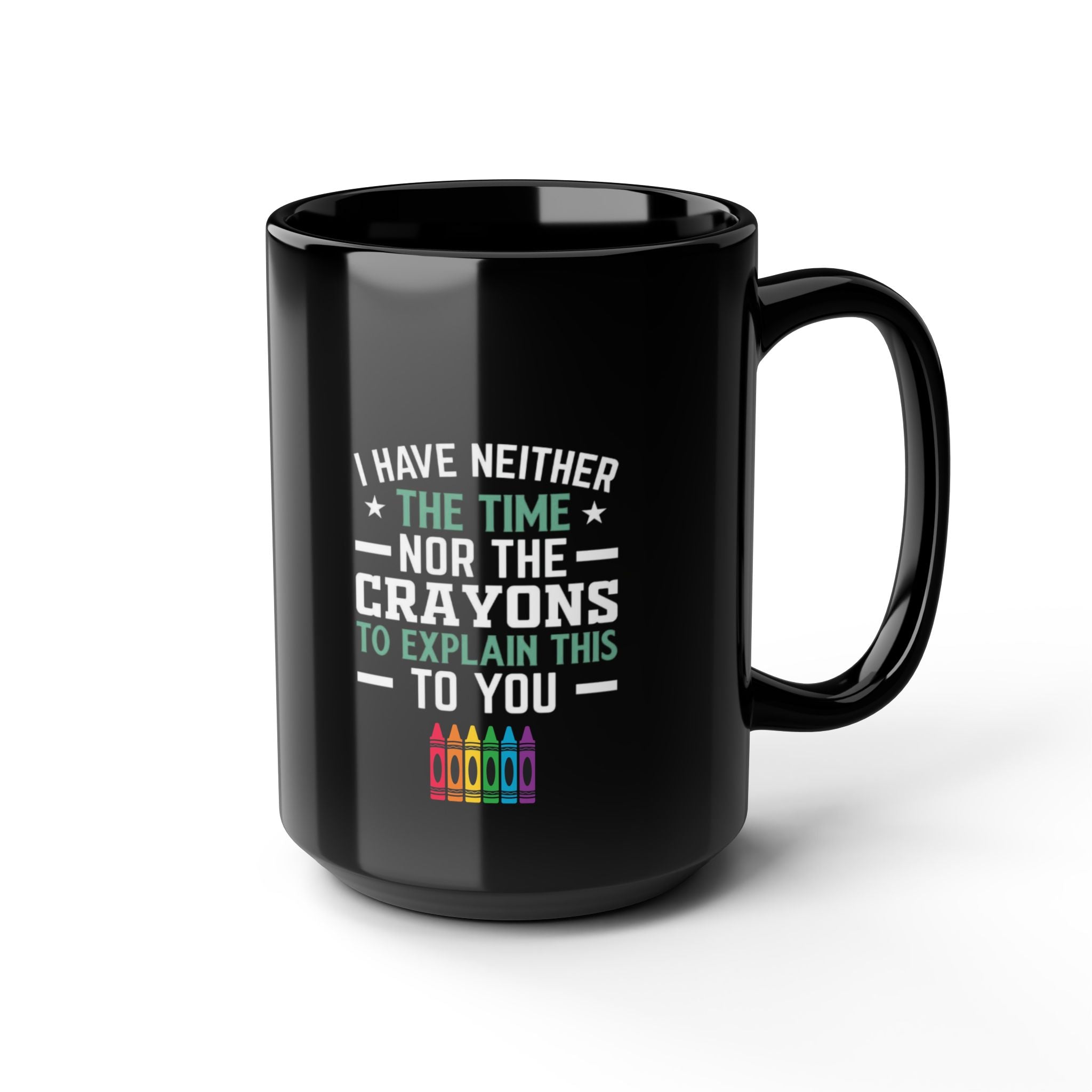 No Time or Crayons Mug | Funny Sarcastic Coffee Cup with Colorful Crayons