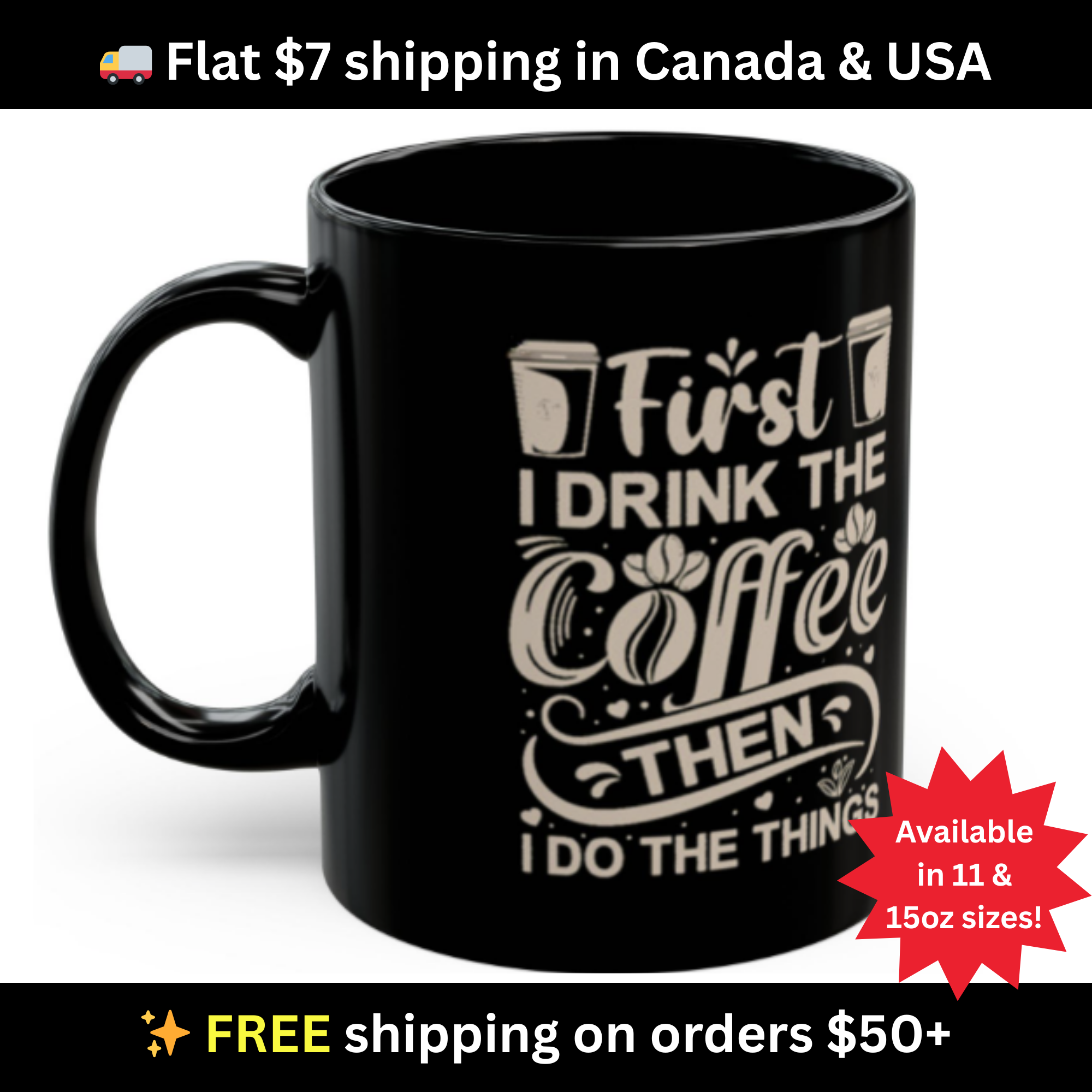 First I Drink the Coffee Then I Do the Things Mug | 11oz & 15oz