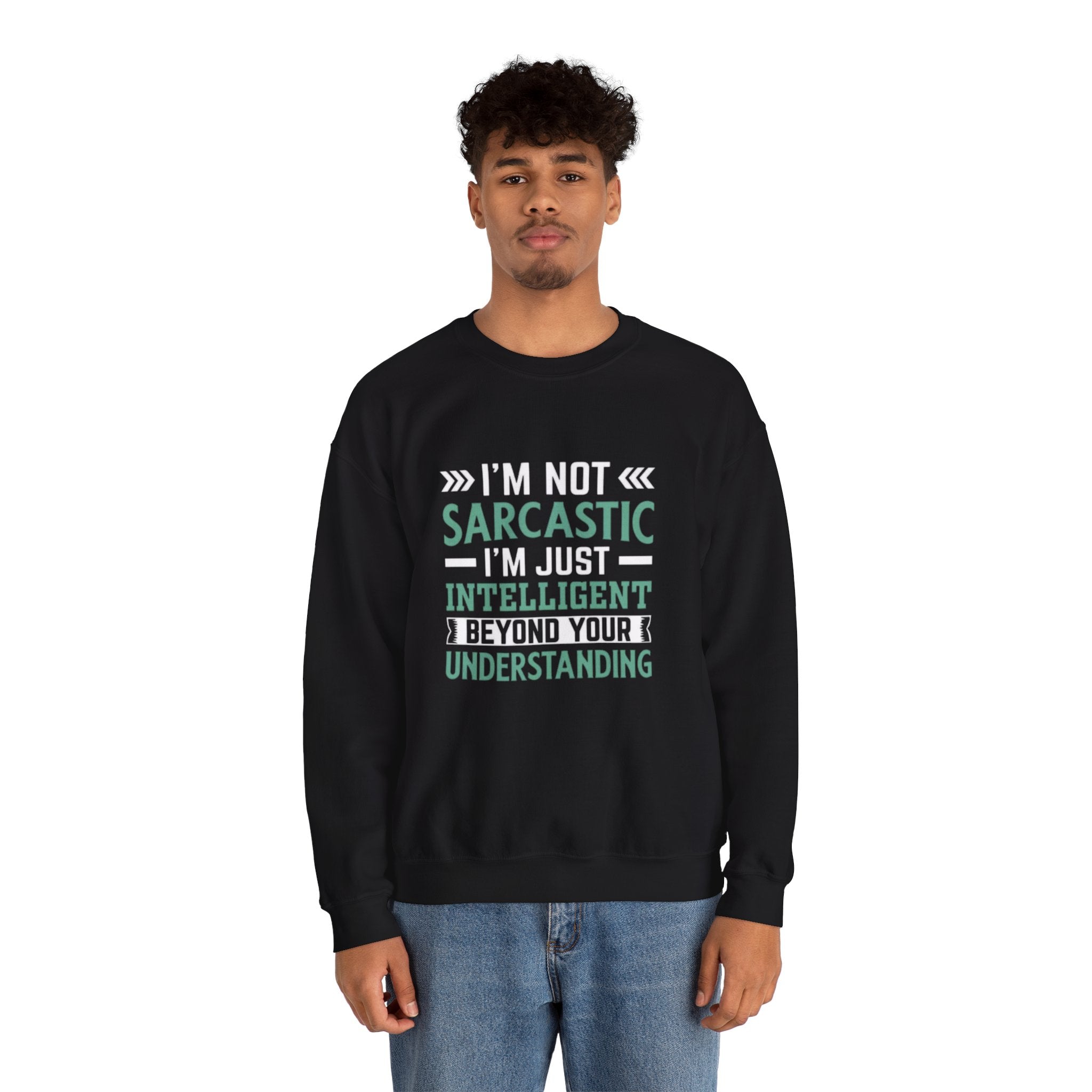 I’m Not Sarcastic Sweatshirt | Funny Intelligent Quote Crewneck