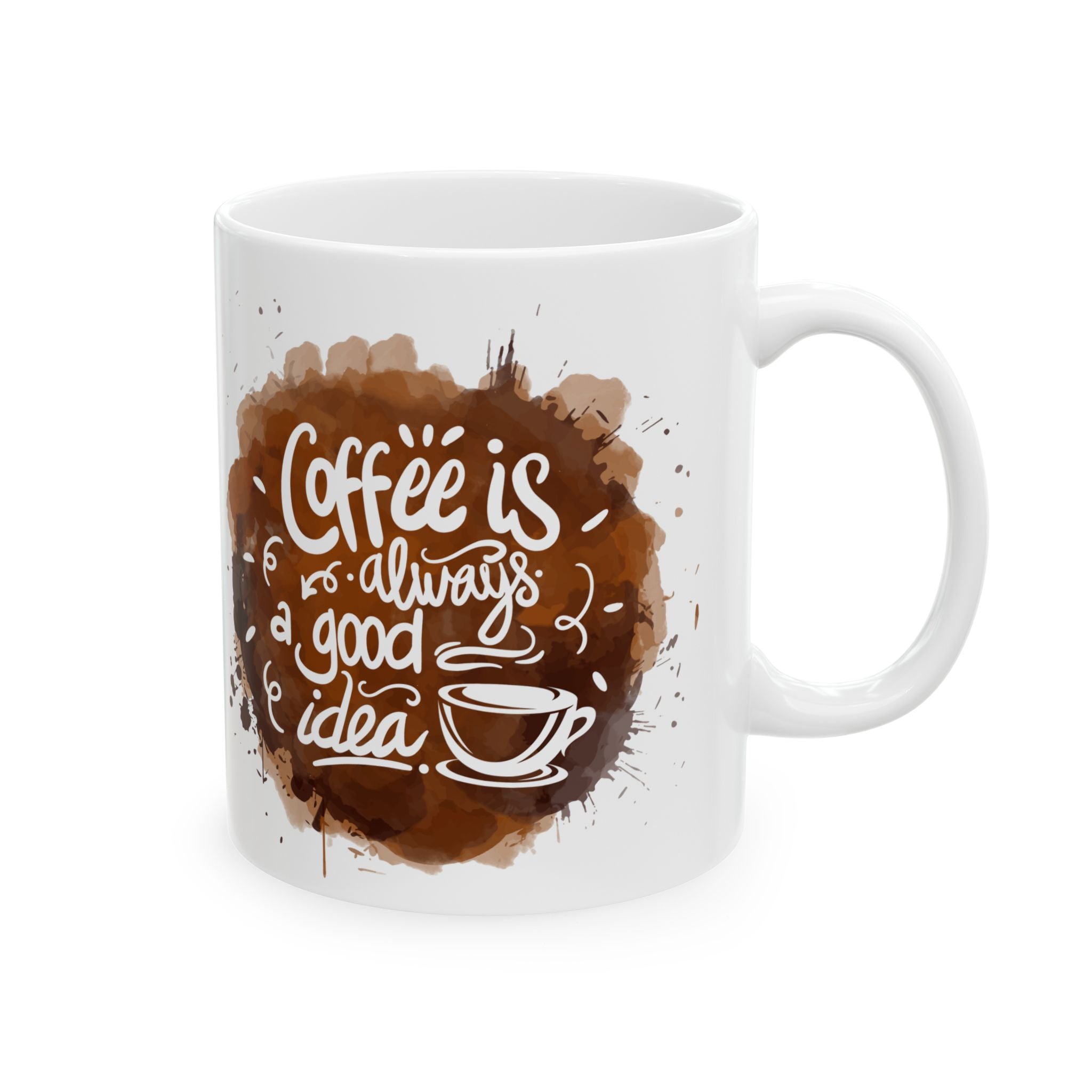 Coffee Is Always a Good Idea Mug | White Ceramic Cup