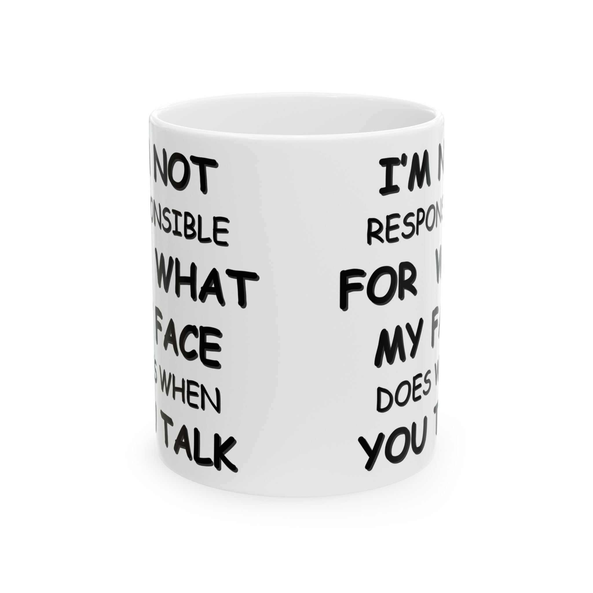 Funny Coffee Mug – “I’m Not Responsible for What My Face Does When You Talk” – Sarcastic White Cup