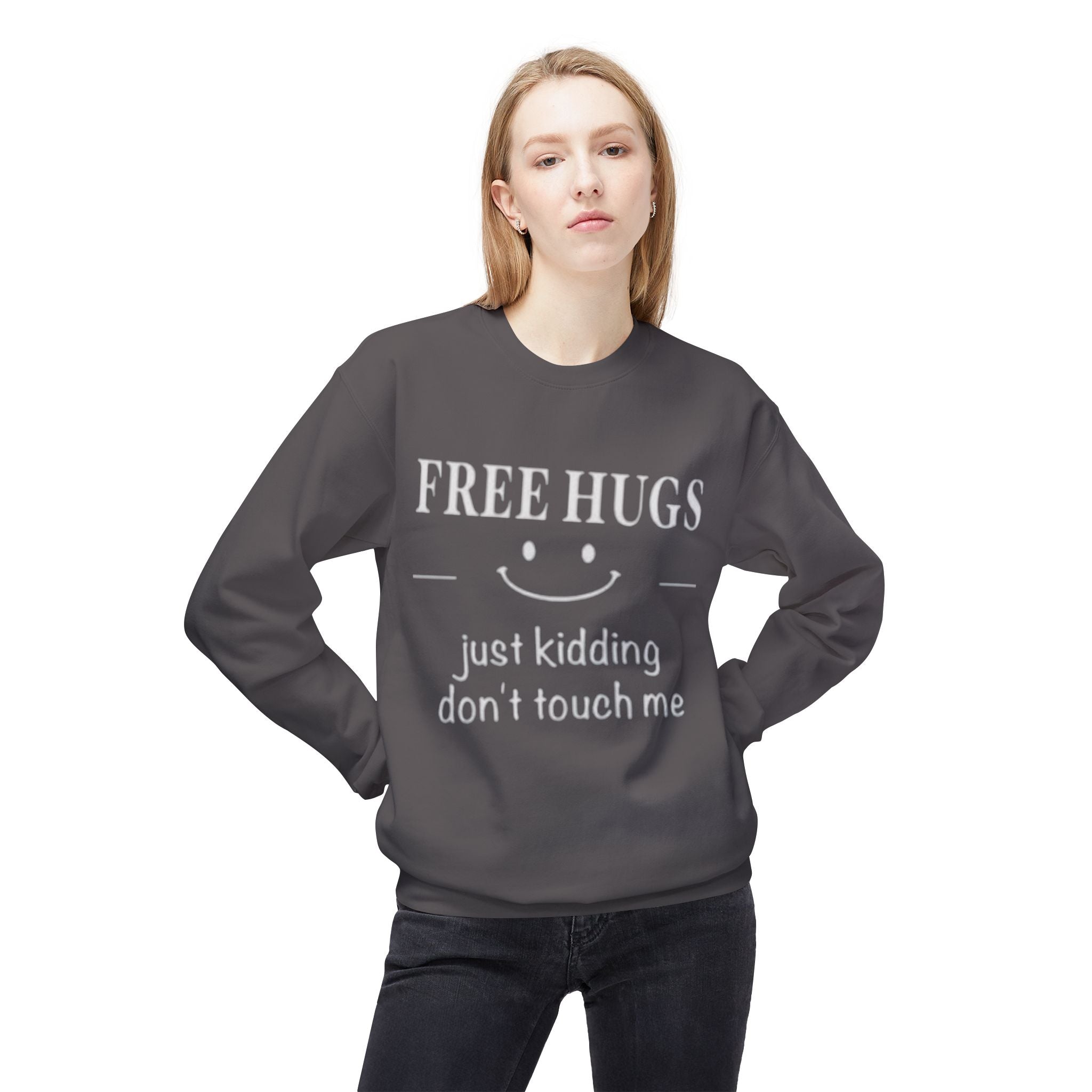 Free Hugs (Just Kidding) Funny Sweatshirt