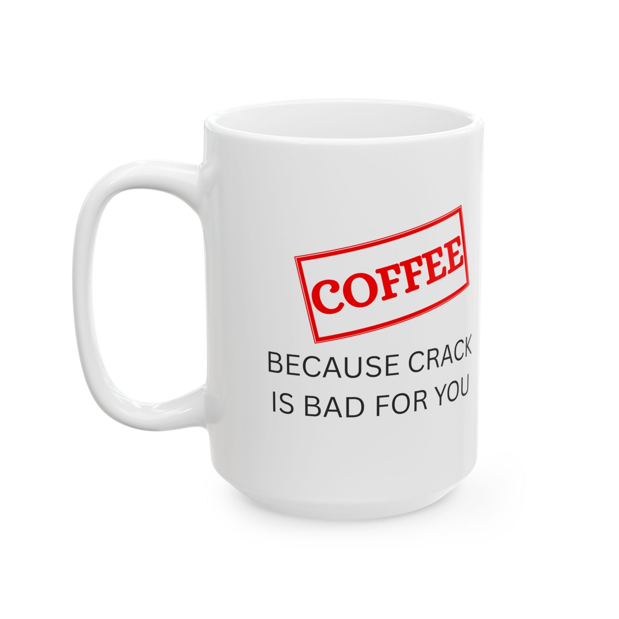 Funny Coffee Mug – “Because Crack is Bad for You” Cup, Bold Red Label Design