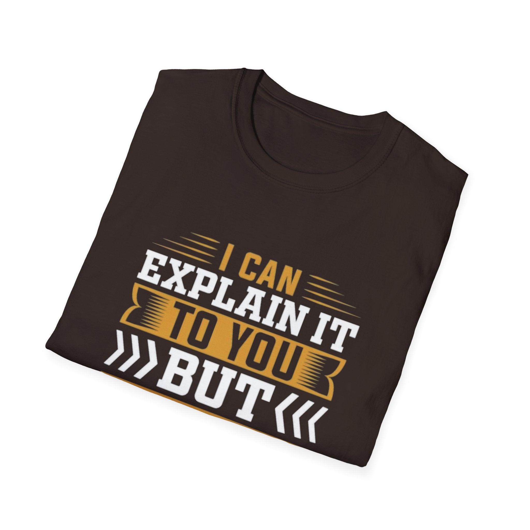 Sarcastic Quote T-Shirt – I Can Explain It to You But I Can’t Understand It for You