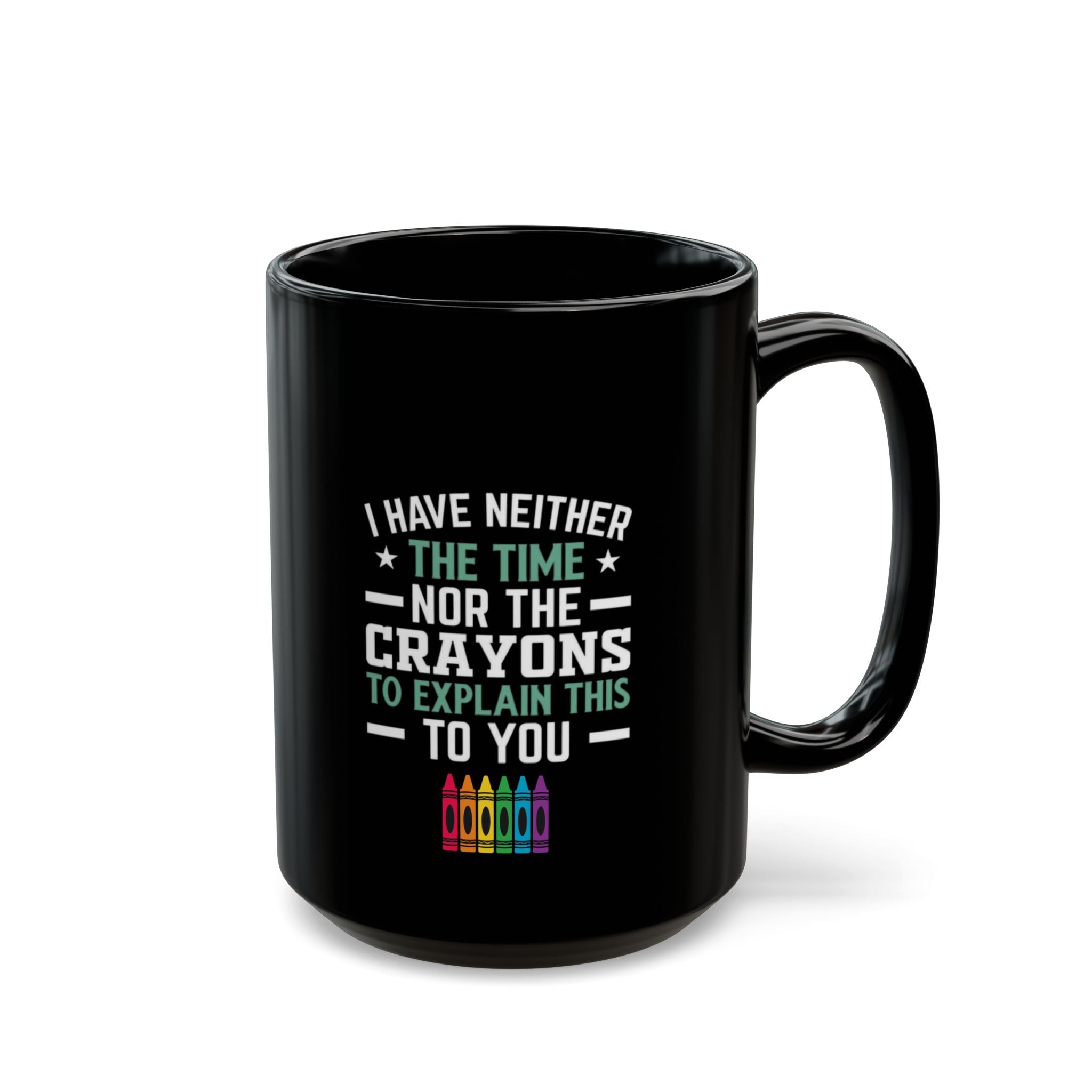 No Time or Crayons Mug | Funny Sarcastic Coffee Cup with Colorful Crayons
