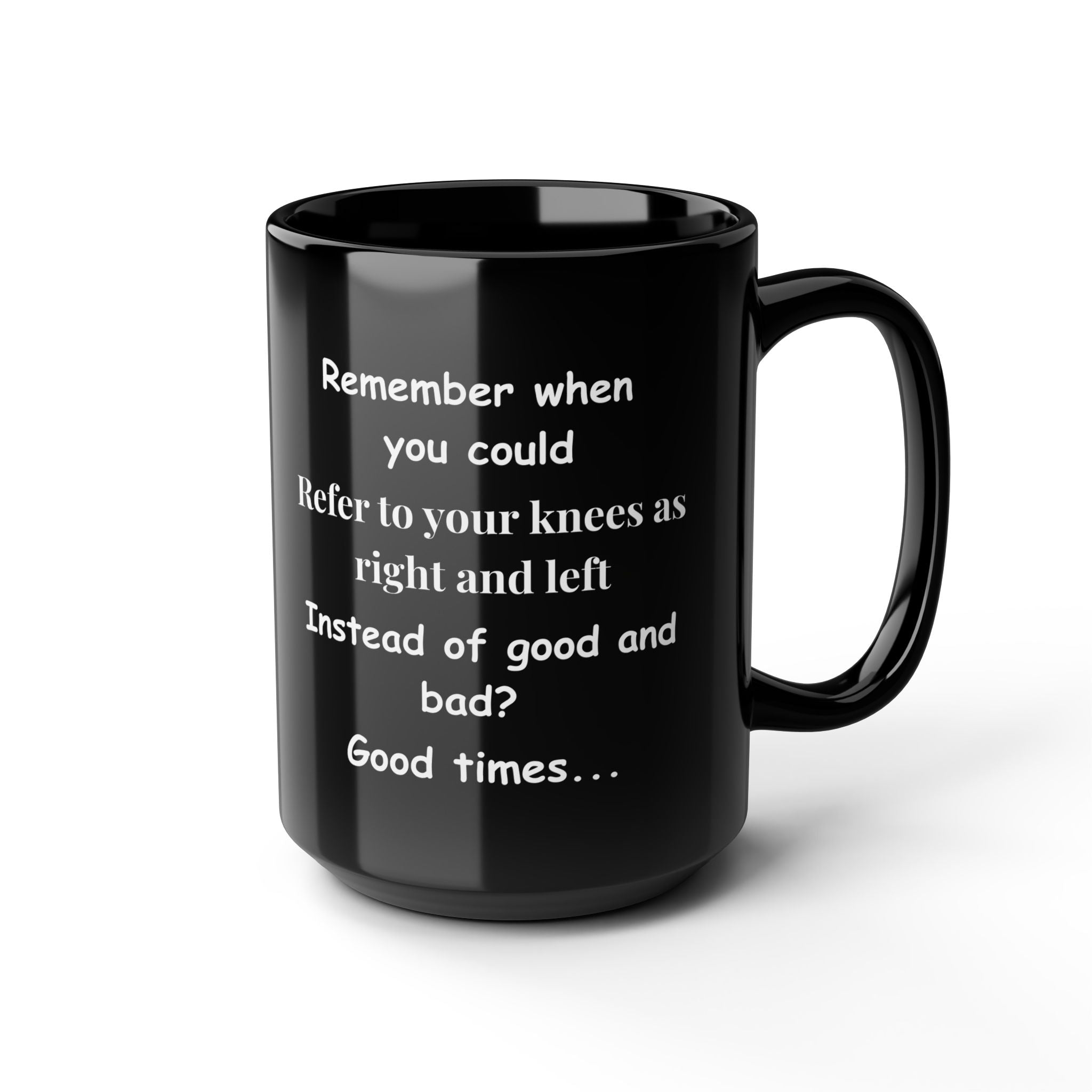 Funny Coffee Mug – Remember When You Could Refer to Your Knees as Right & Left