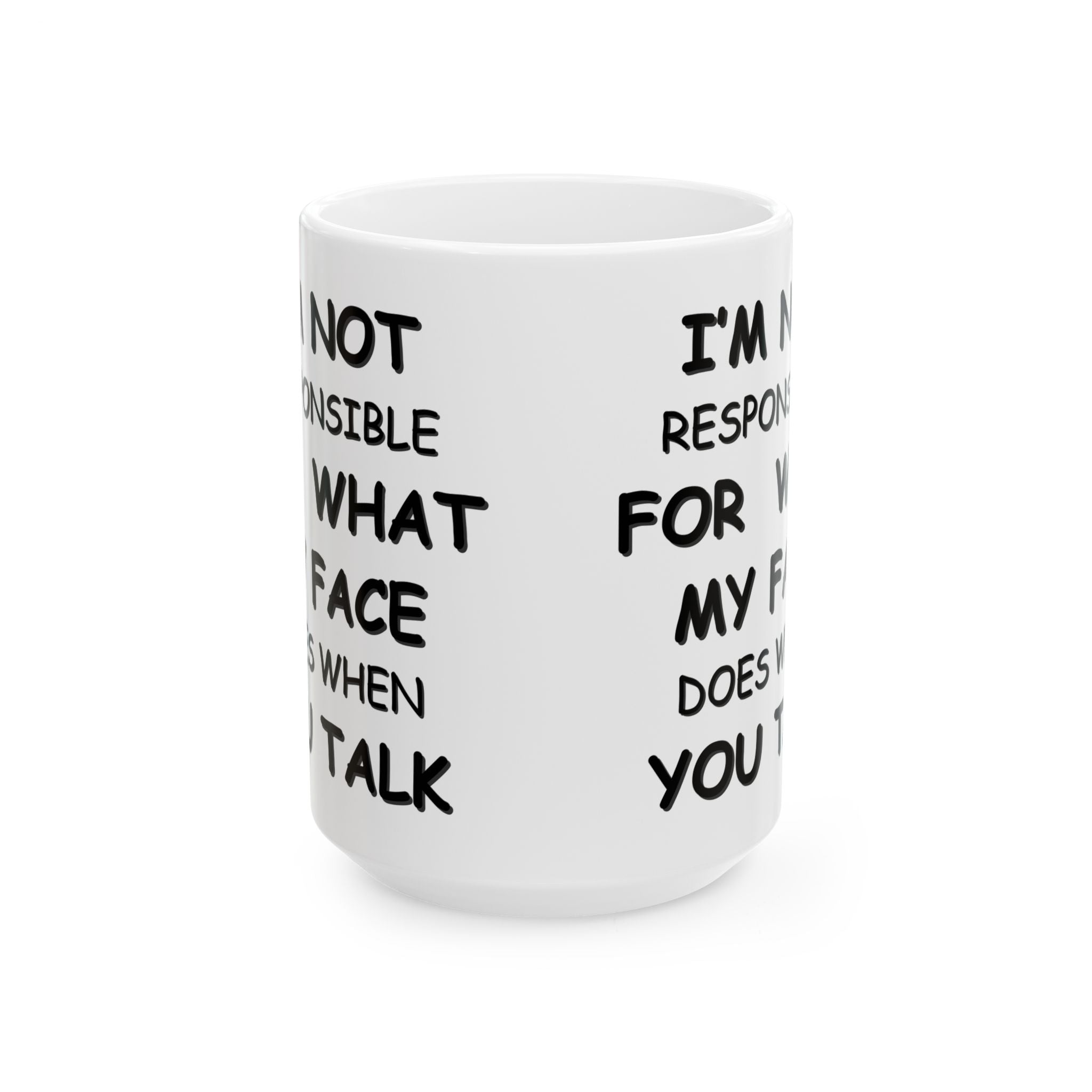 Funny Coffee Mug – “I’m Not Responsible for What My Face Does When You Talk” – Sarcastic White Cup