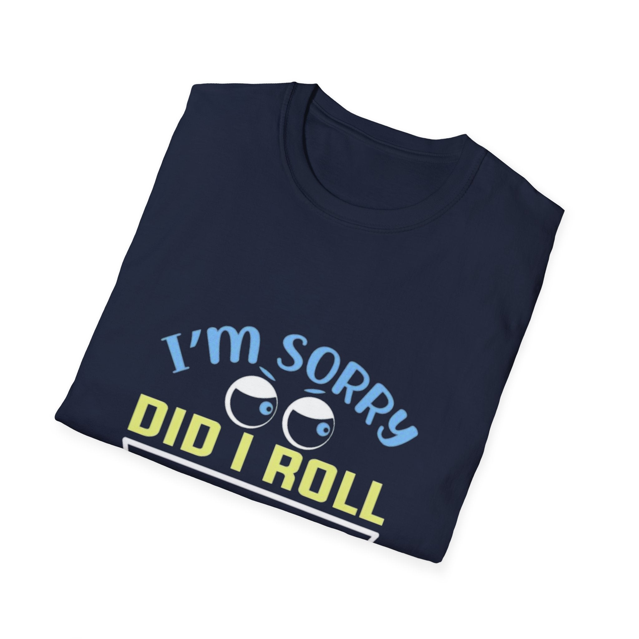 Funny Sarcastic T-Shirt – “I’m Sorry Did I Roll My Eyes Out Loud?” Graphic Tee