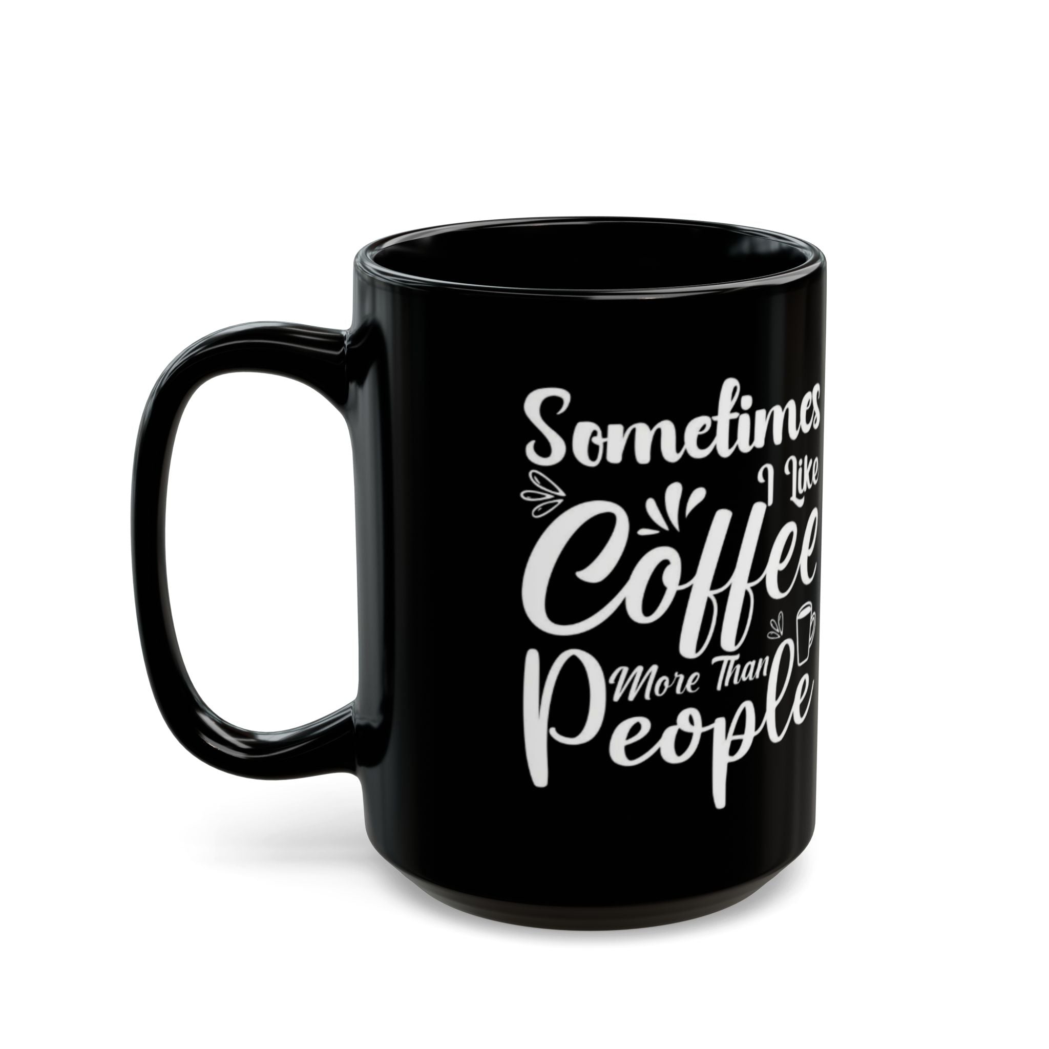 Sometimes I Like Coffee More Than People Mug | 11oz & 15oz Black Ceramic